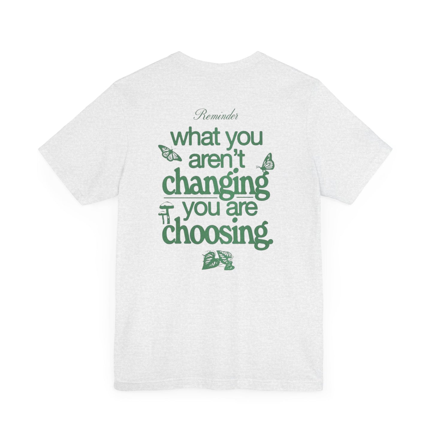 Inspirational Unisex Jersey Tee - "Reminder: What You Aren't Changing, You Are Choosing"