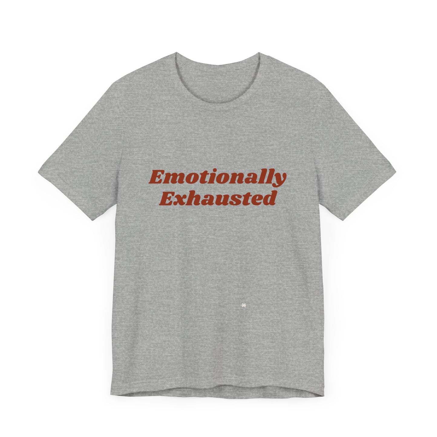 Emotionally Exhausted Tee, Casual Unisex T-Shirt, Gift for Friends, Mental Health Awareness, Funny Shirt, Everyday Wear, Relaxed Style