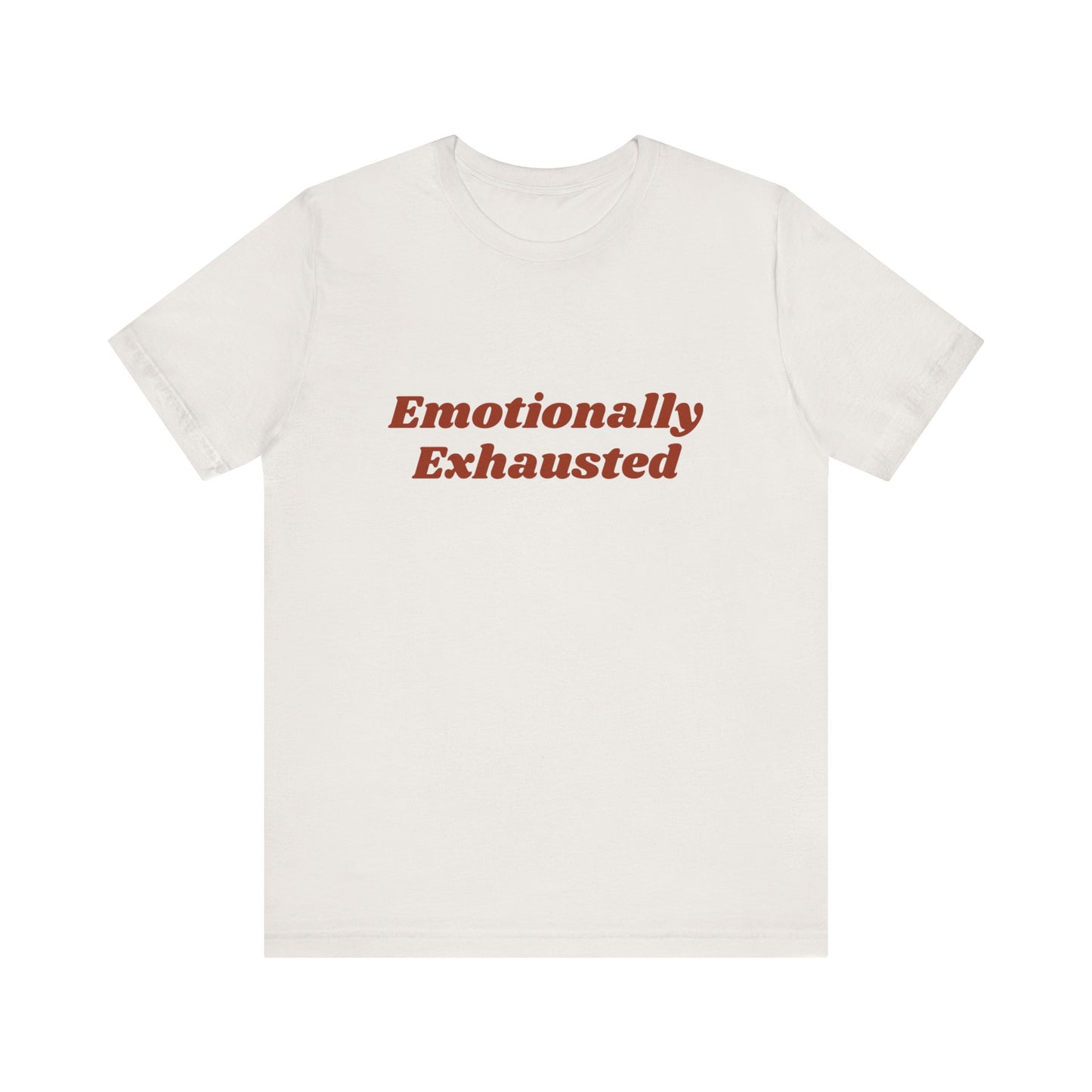 Emotionally Exhausted Tee, Casual Unisex T-Shirt, Gift for Friends, Mental Health Awareness, Funny Shirt, Everyday Wear, Relaxed Style