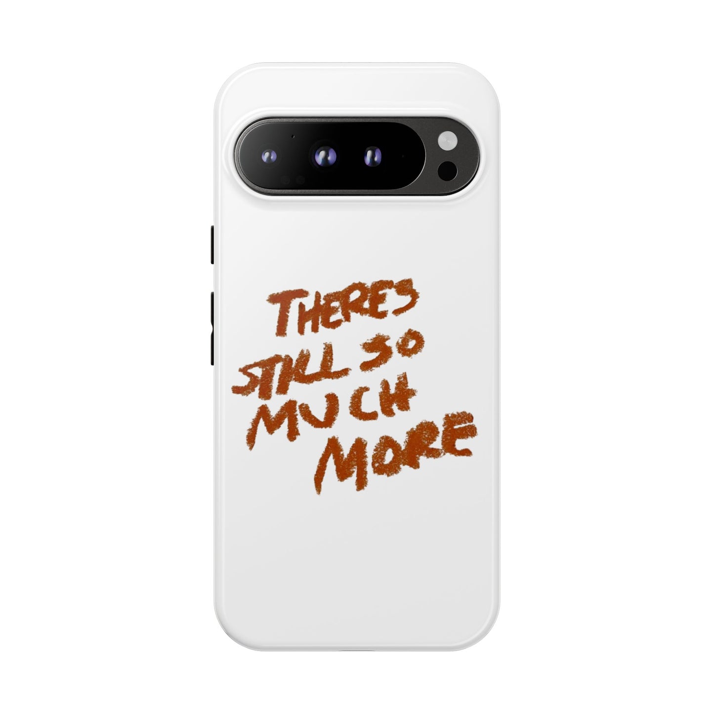Embrace the Journey: 'There's Still So Much More' Inspiring Phone Case