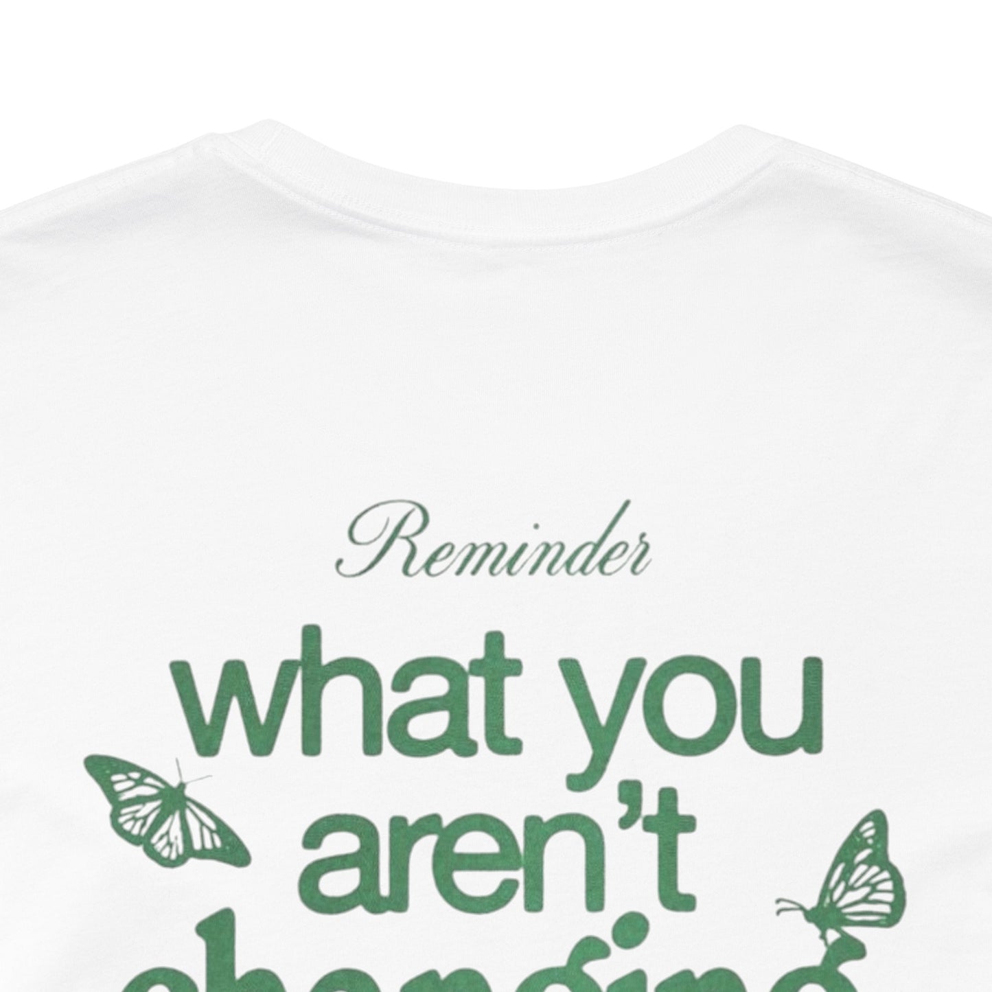 Inspirational Unisex Jersey Tee - "Reminder: What You Aren't Changing, You Are Choosing" - Its Fine, I Am Fine