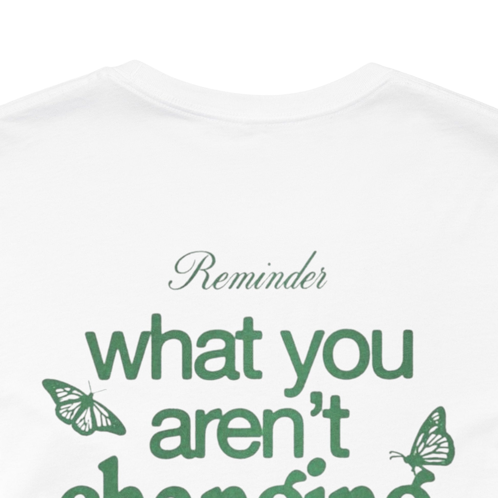 Inspirational Unisex Jersey Tee - "Reminder: What You Aren't Changing, You Are Choosing" - Its Fine, I Am Fine