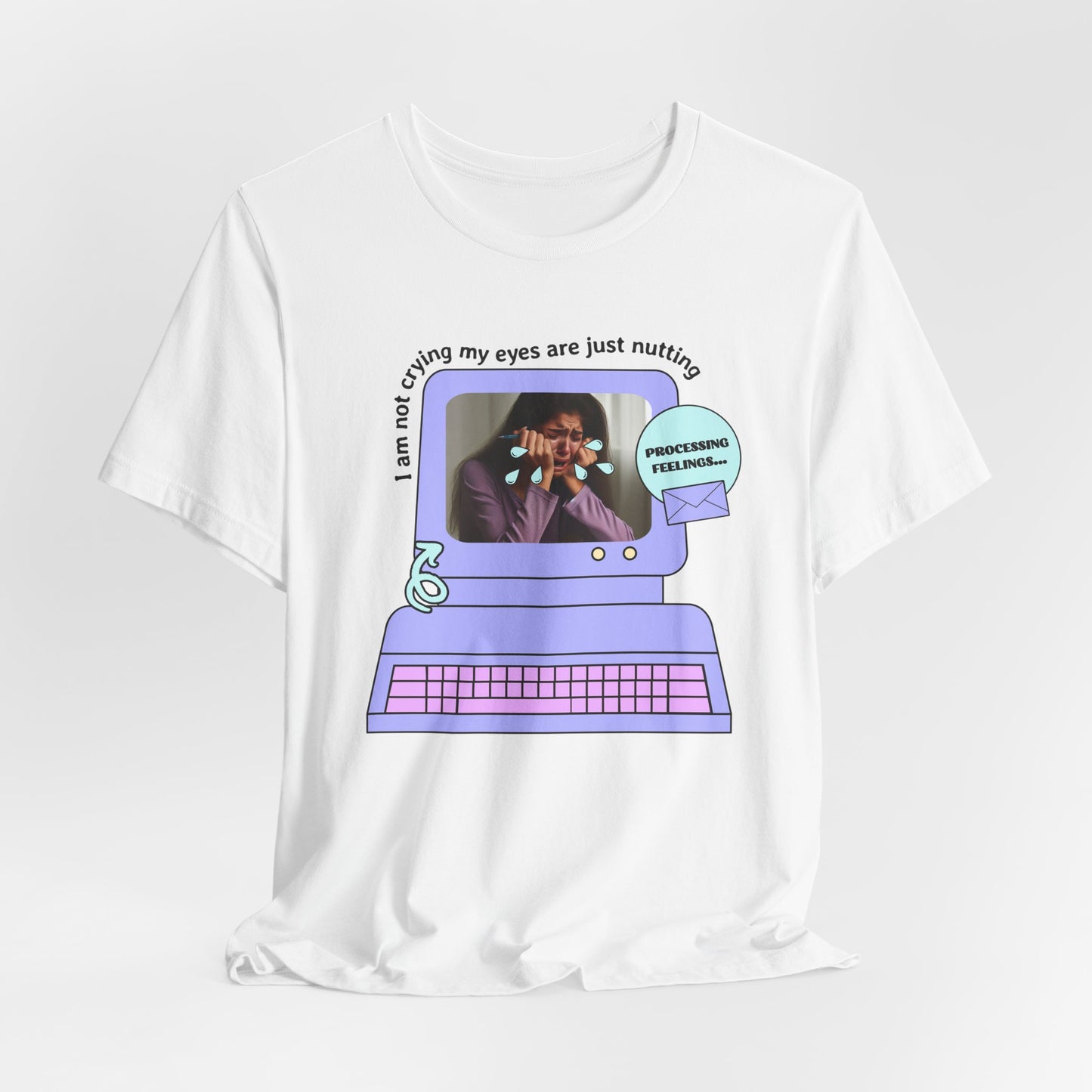Funny Computer Graphic Tee - "I'm Not Crying, My Eyes Are Just Nutting" - Its Fine, I Am Fine