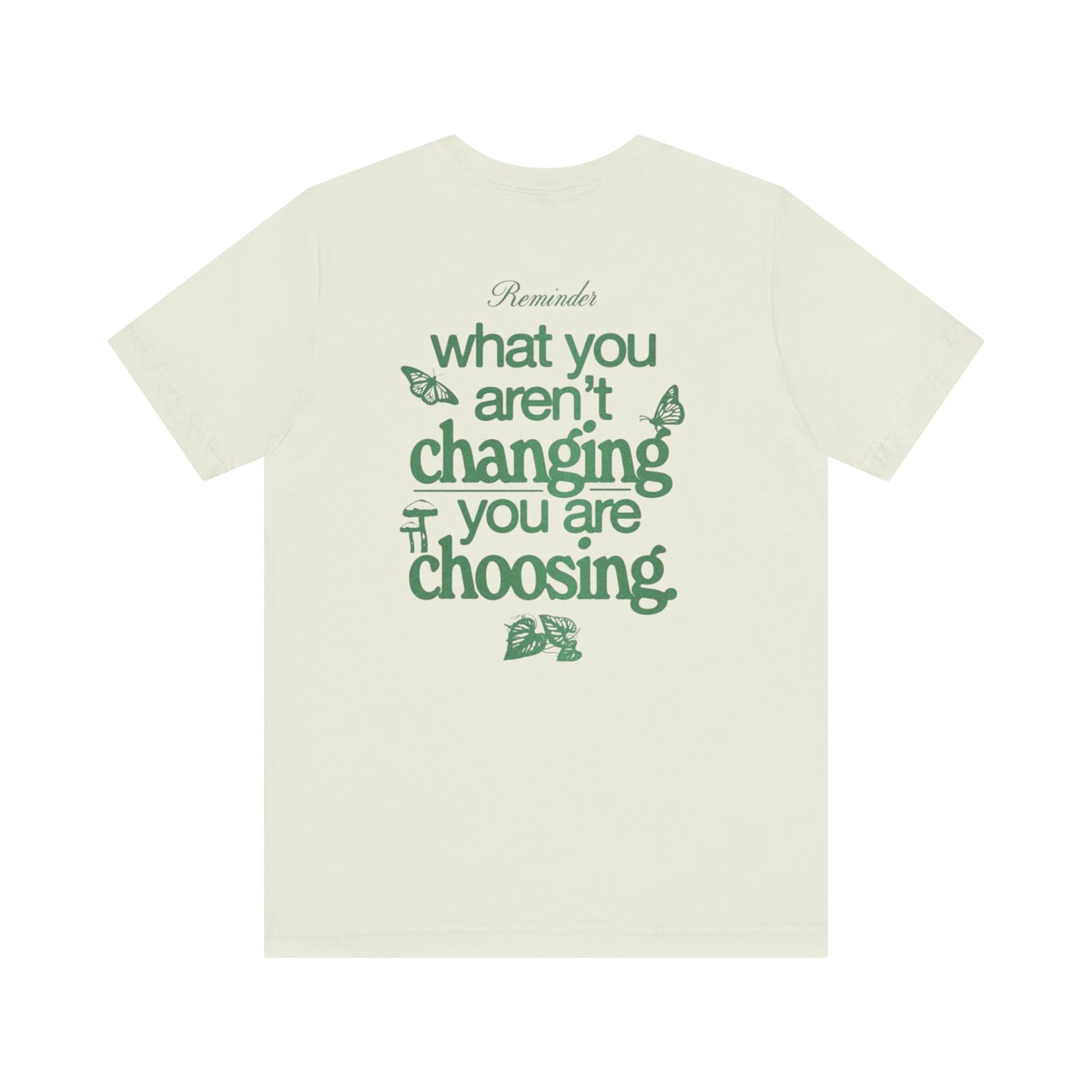 Inspirational Unisex Jersey Tee - "Reminder: What You Aren't Changing, You Are Choosing"