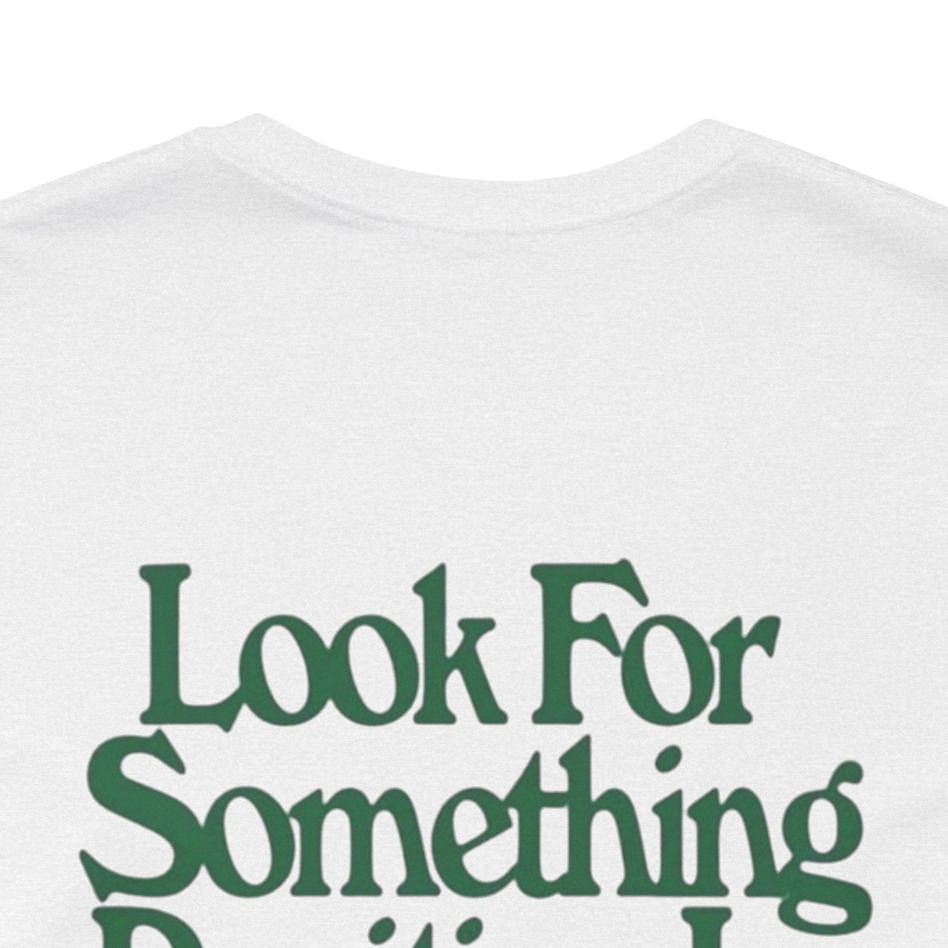 Positive Quote Unisex Tee, Look For Something Positive Shirt, Casual Wear Gift, Motivational Apparel, Everyday Tee, Men's Women's Top - Its Fine, I Am Fine