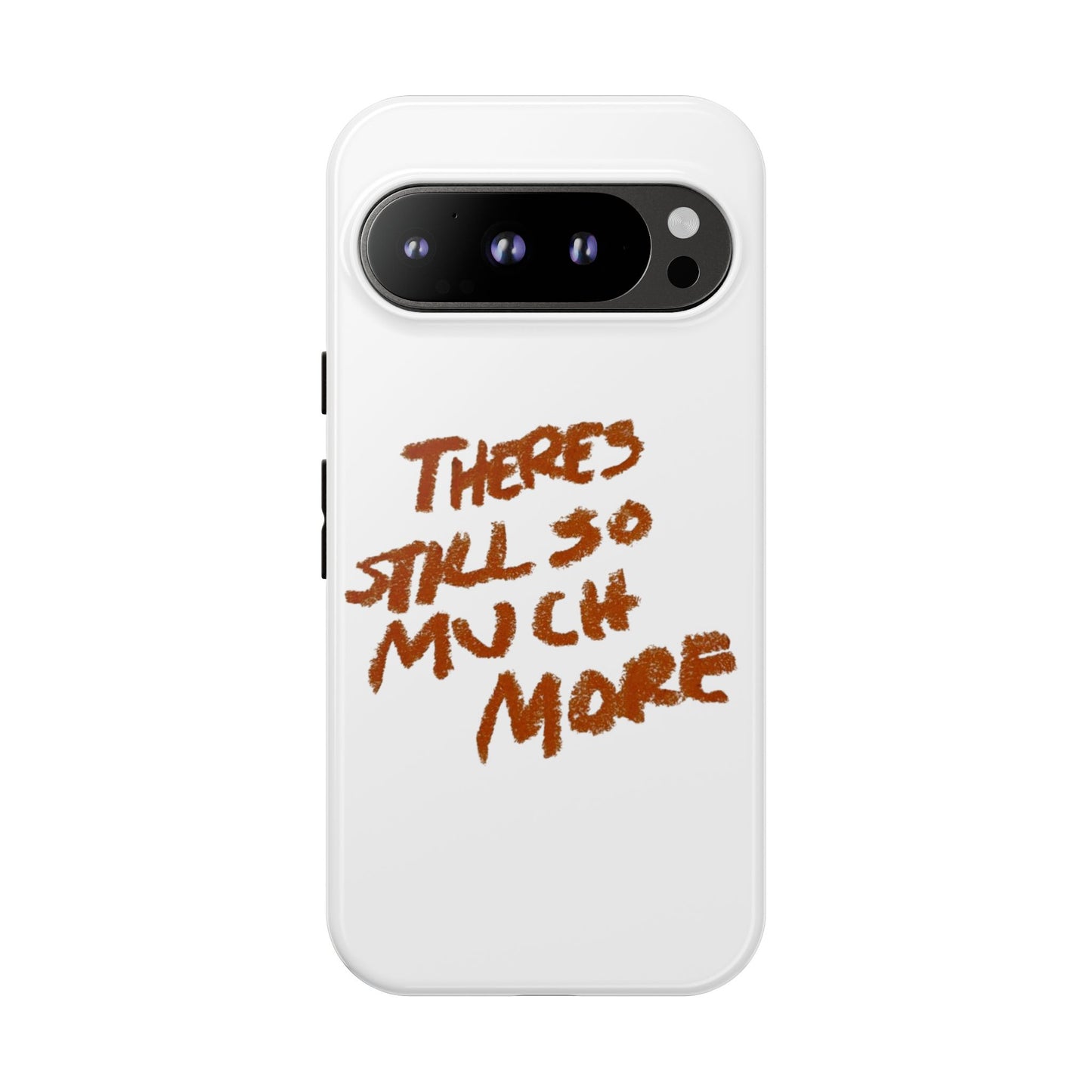 Embrace the Journey: 'There's Still So Much More' Inspiring Phone Case