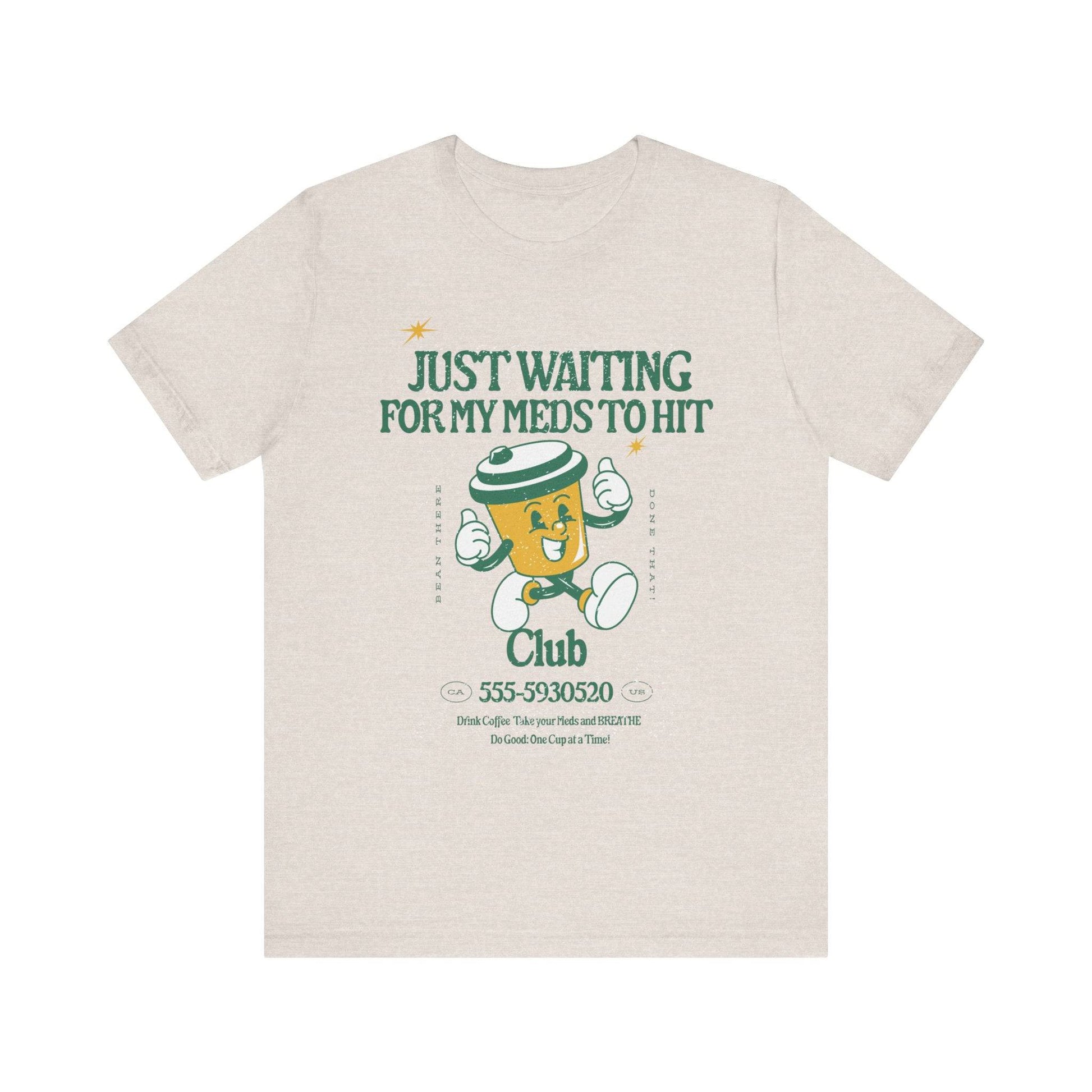 Waiting for the Meds Tee - Its Fine, I Am Fine