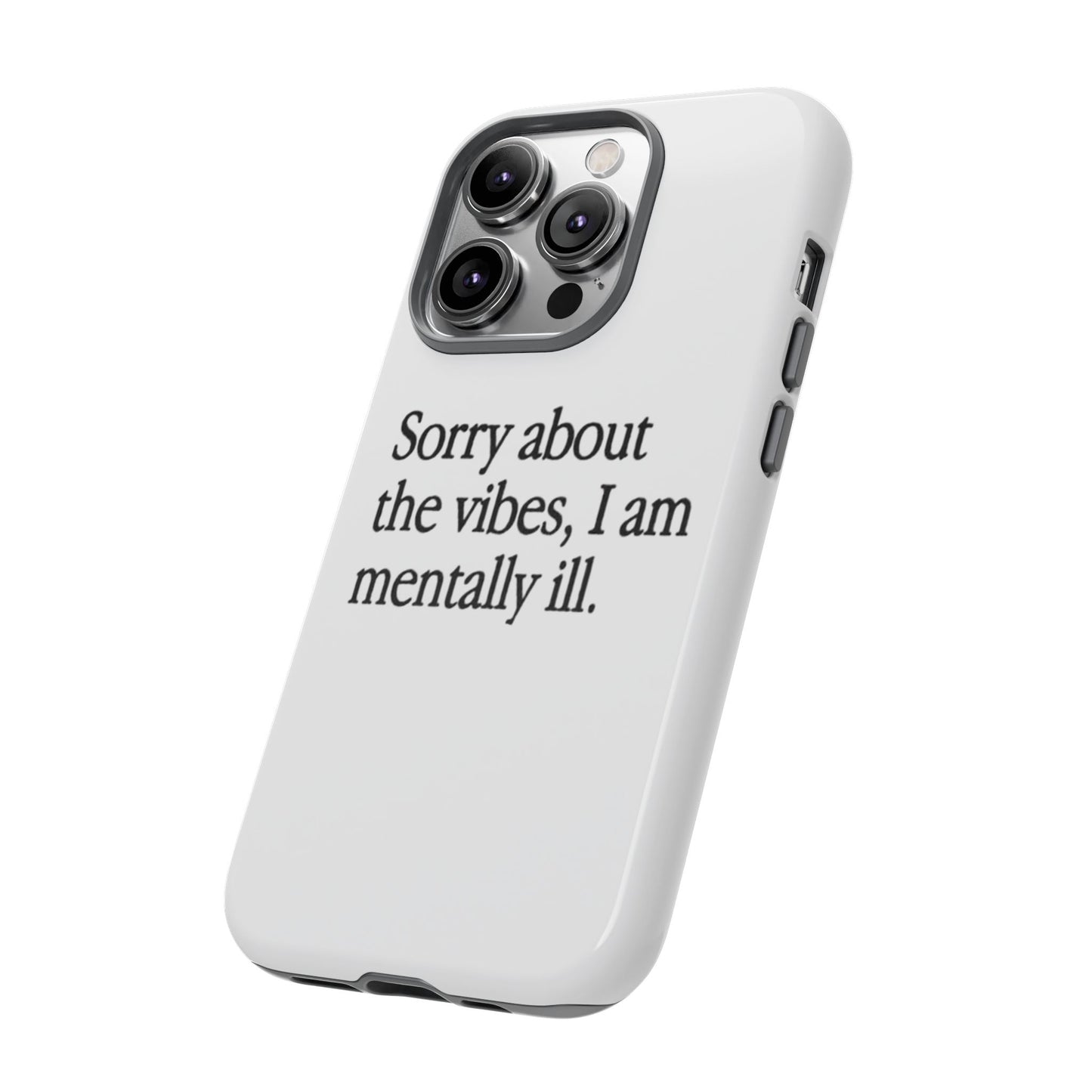 Sorry About The Vibes Mental Health Phone Case, I Am Mentally Ill, Funny Gift, Self-Care Accessory, Anxiety Support, Smartphone Cover