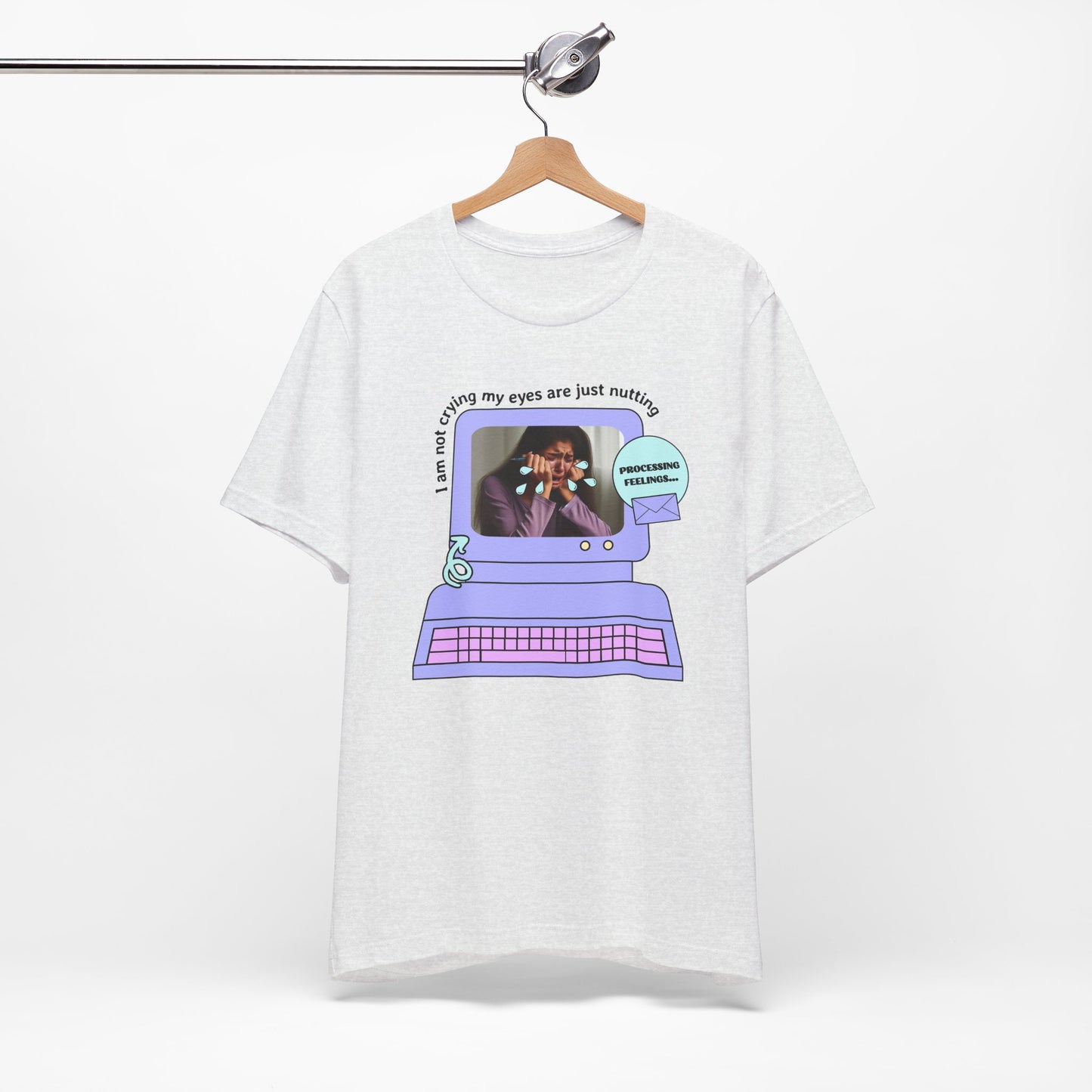 Funny Computer Graphic Tee - "I'm Not Crying, My Eyes Are Just Nutting" - Its Fine, I Am Fine