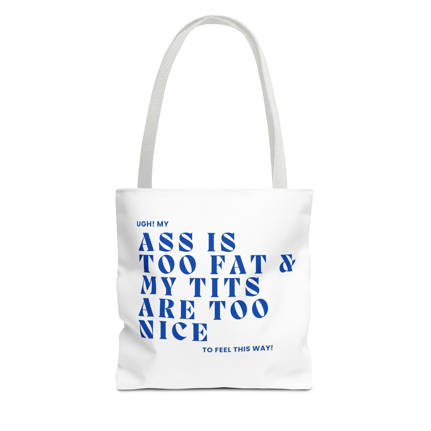Funny Quote Tote Bag - UGH! My ASS is Too Fat & My TITS are Too Nice - Perfect for Gym, Beach, Shopping, Birthday Gift, Humorous Bag