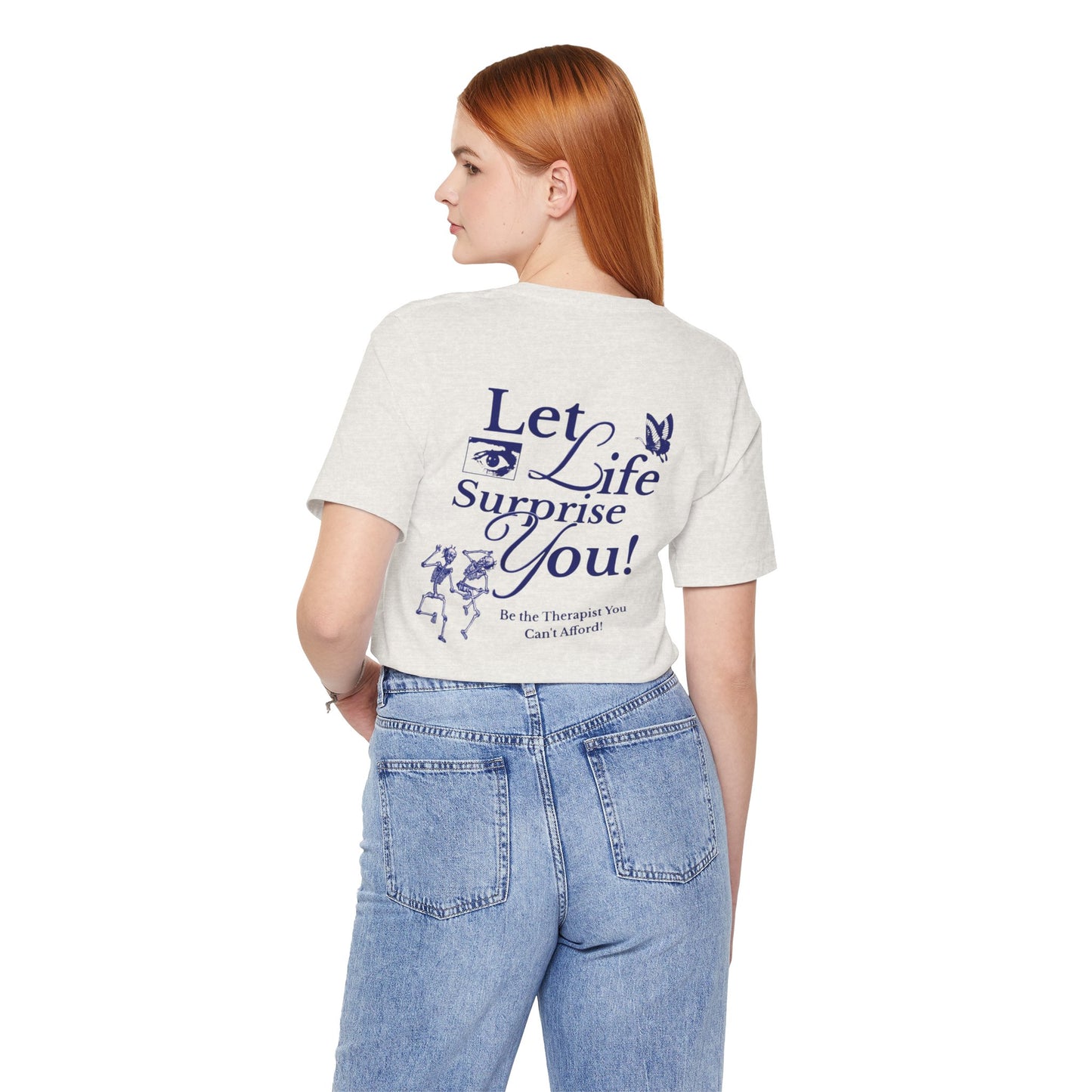 Let Life Surprise You Unisex Jersey Tee - Inspirational Therapy Humor Shirt