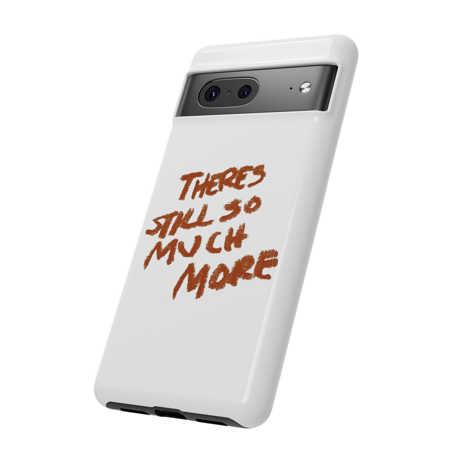 Embrace the Journey: 'There's Still So Much More' Inspiring Phone Case