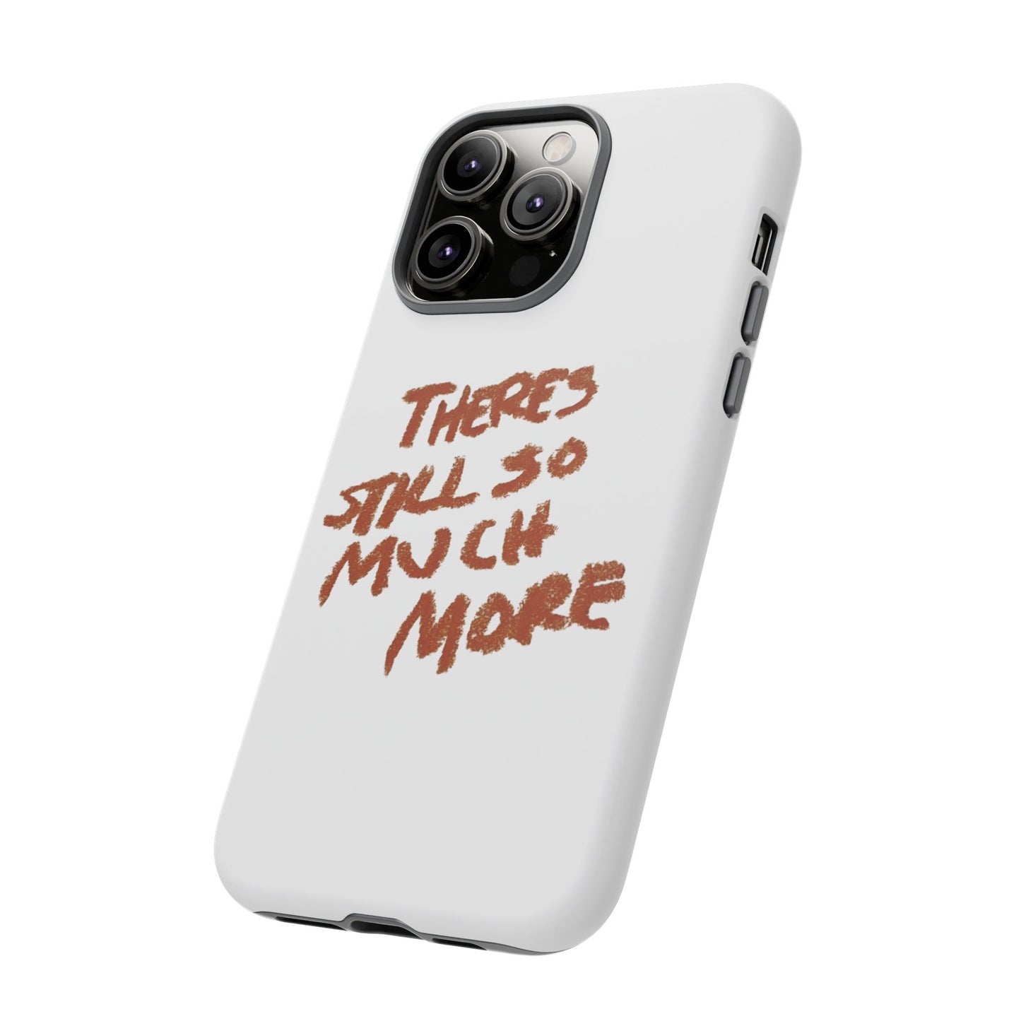 Embrace the Journey: 'There's Still So Much More' Inspiring Phone Case