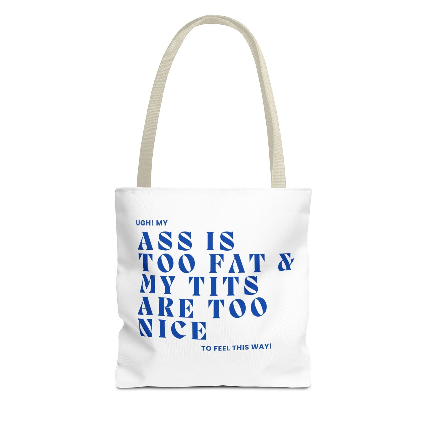 Funny Quote Tote Bag - UGH! My ASS is Too Fat & My TITS are Too Nice - Perfect for Gym, Beach, Shopping, Birthday Gift, Humorous Bag