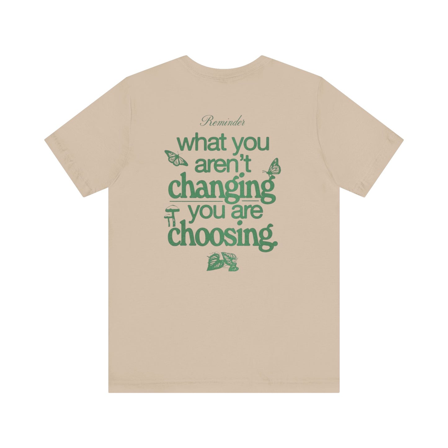 Inspirational Unisex Jersey Tee - "Reminder: What You Aren't Changing, You Are Choosing"