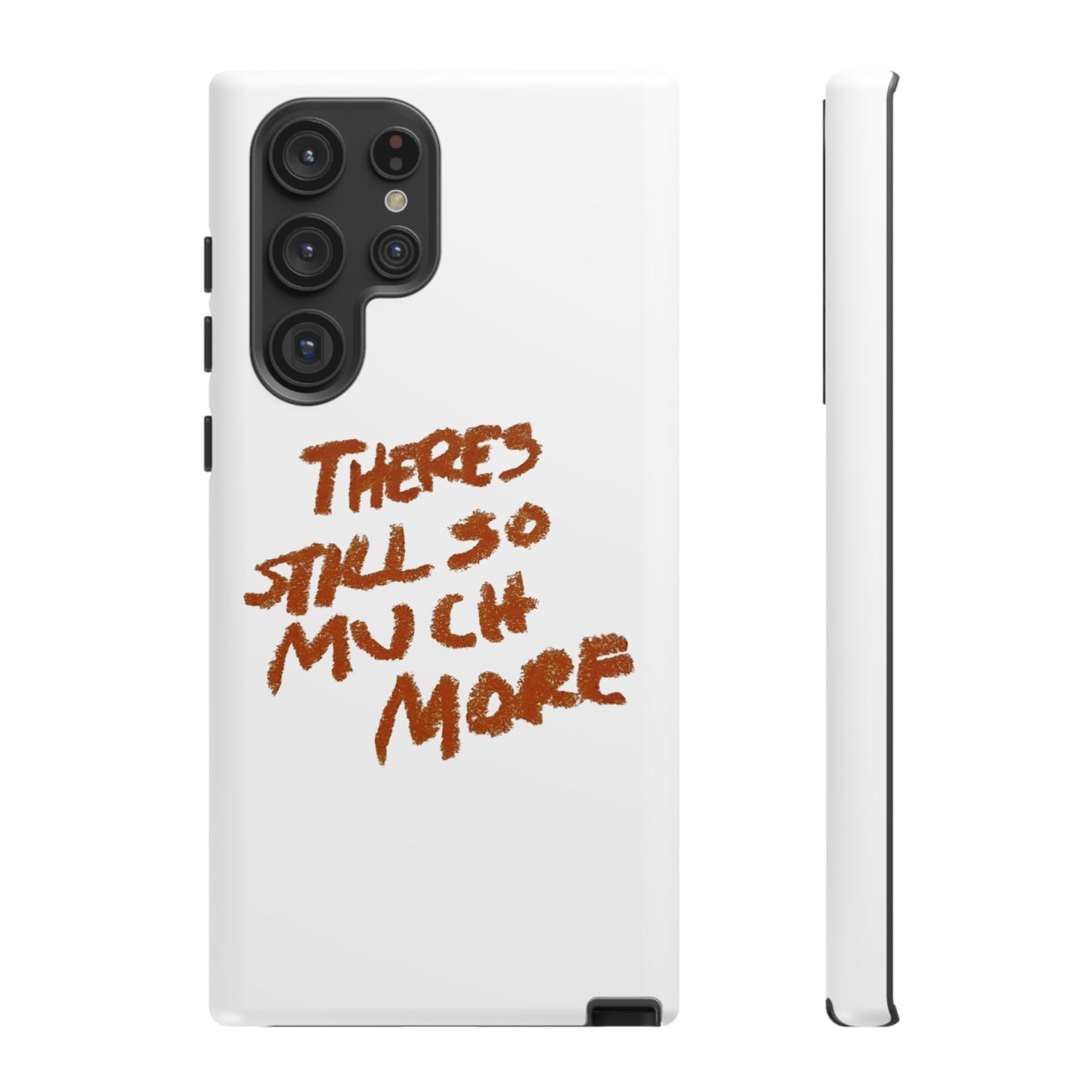 Embrace the Journey: 'There's Still So Much More' Inspiring Phone Case