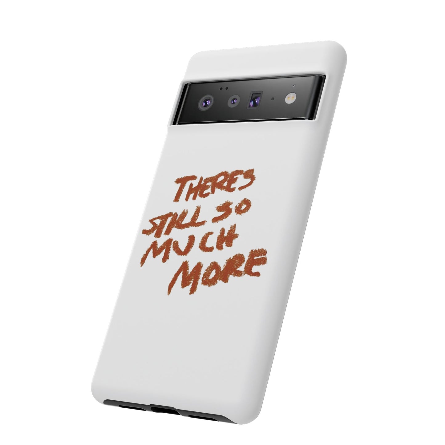 Embrace the Journey: 'There's Still So Much More' Inspiring Phone Case