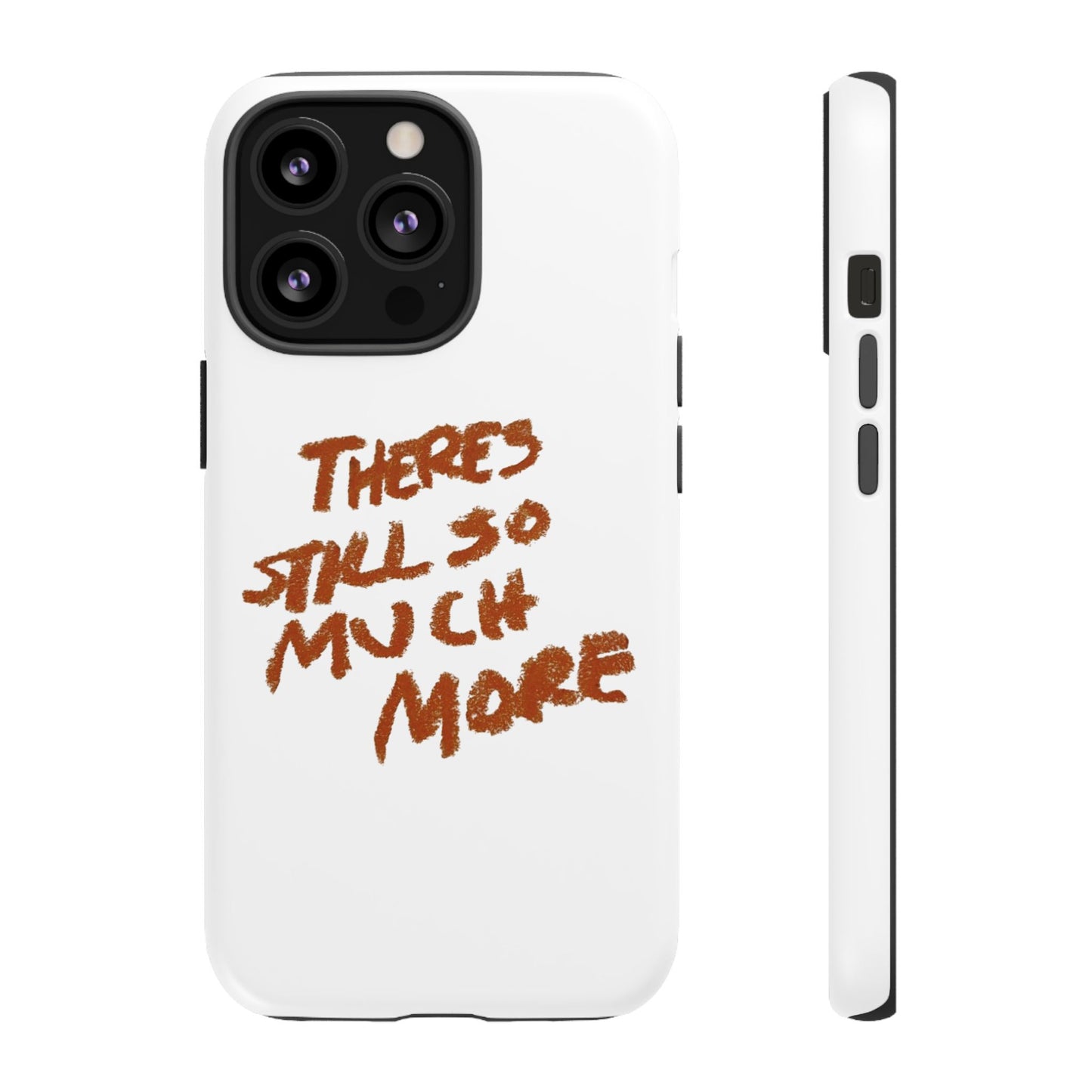 Embrace the Journey: 'There's Still So Much More' Inspiring Phone Case