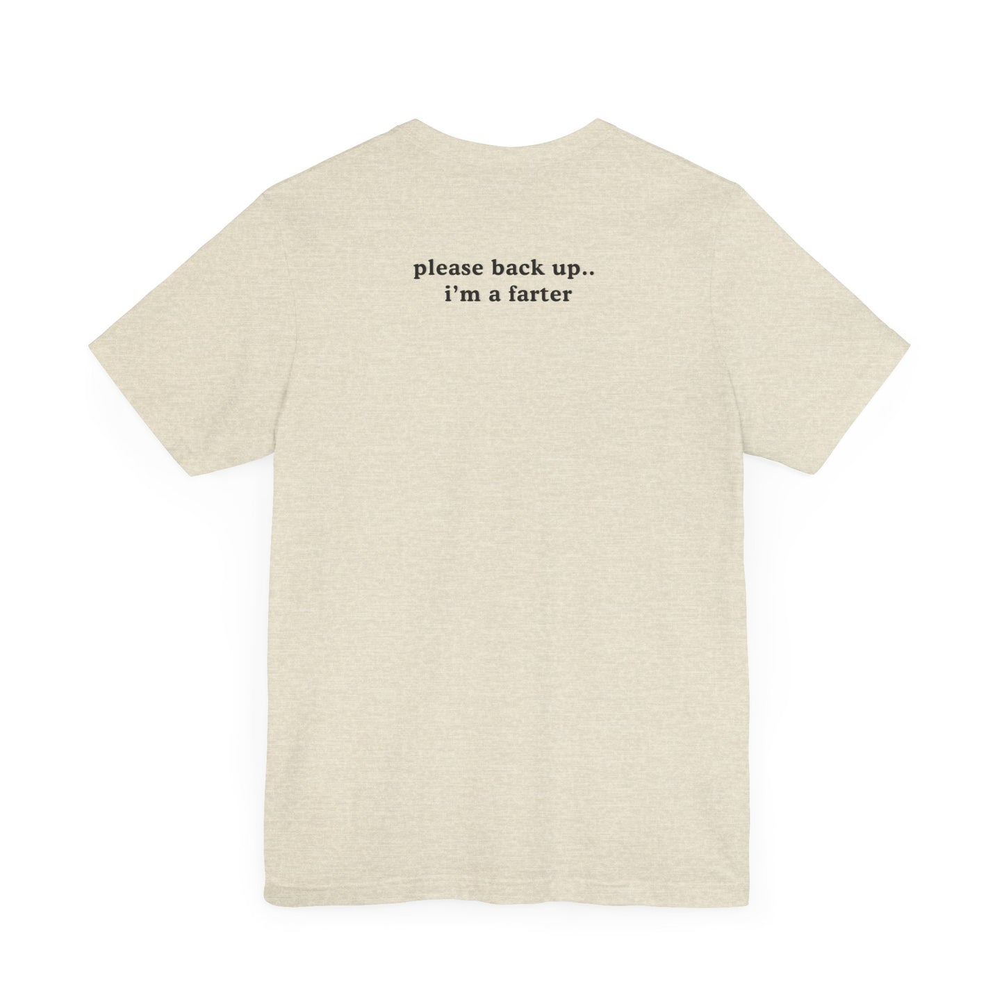 Funny Unisex Jersey Short Sleeve Tee - "Please Back Up.. I'm a Farter" - Humorous Gift for Friends