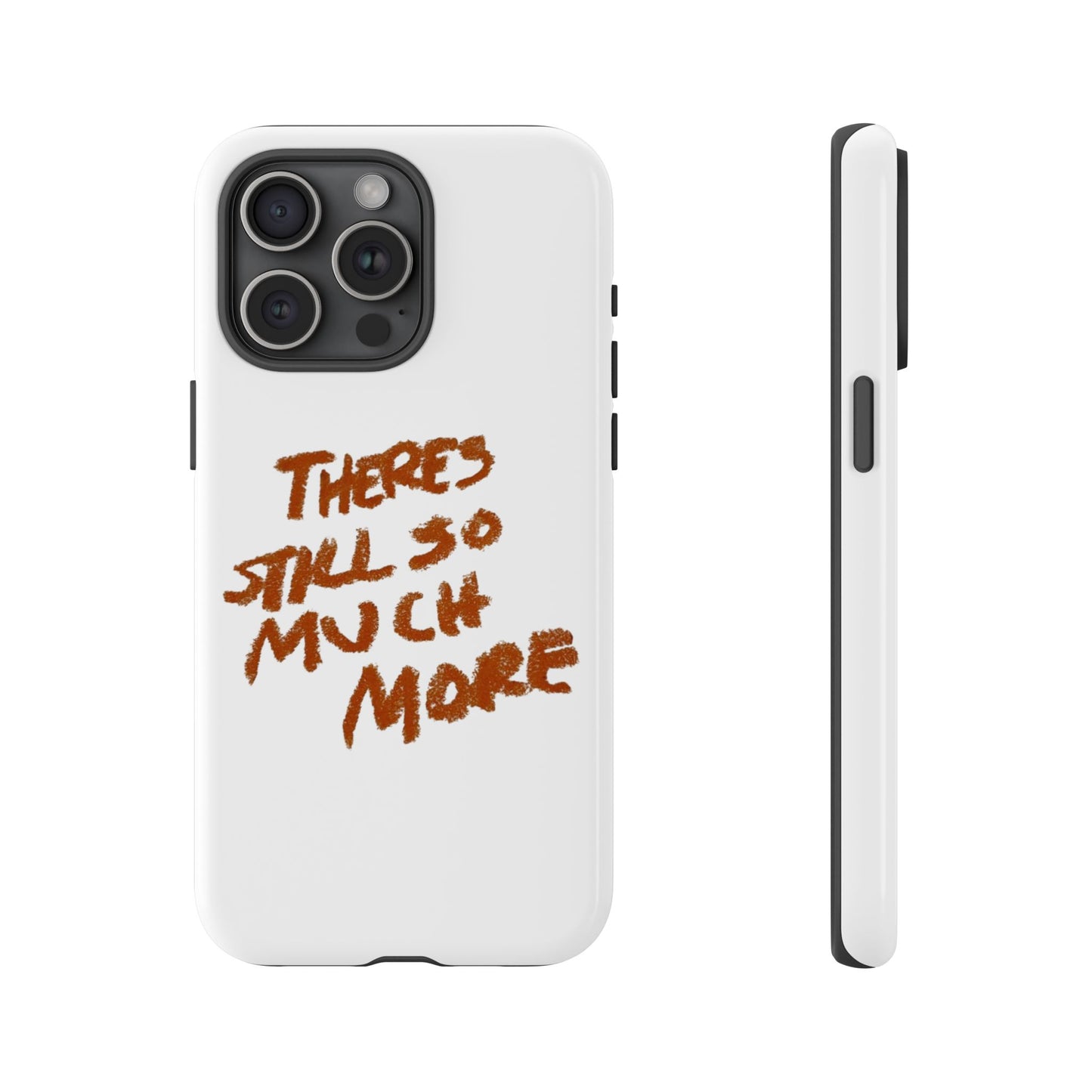 Embrace the Journey: 'There's Still So Much More' Inspiring Phone Case