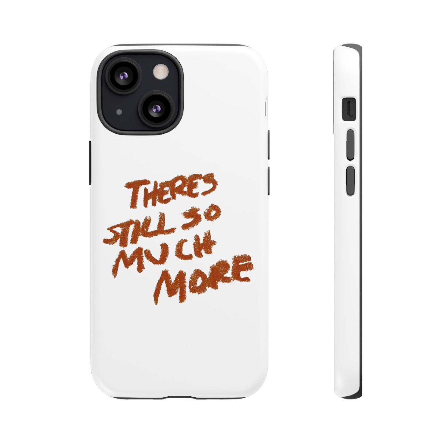 Embrace the Journey: 'There's Still So Much More' Inspiring Phone Case