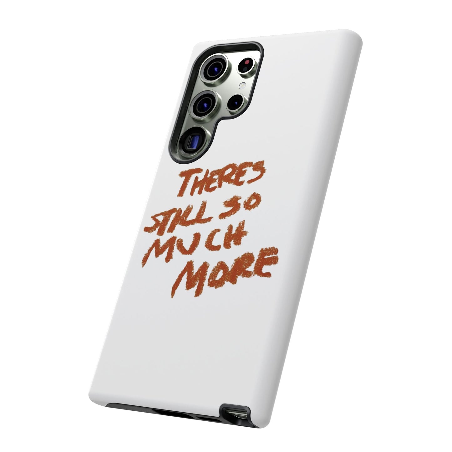Embrace the Journey: 'There's Still So Much More' Inspiring Phone Case