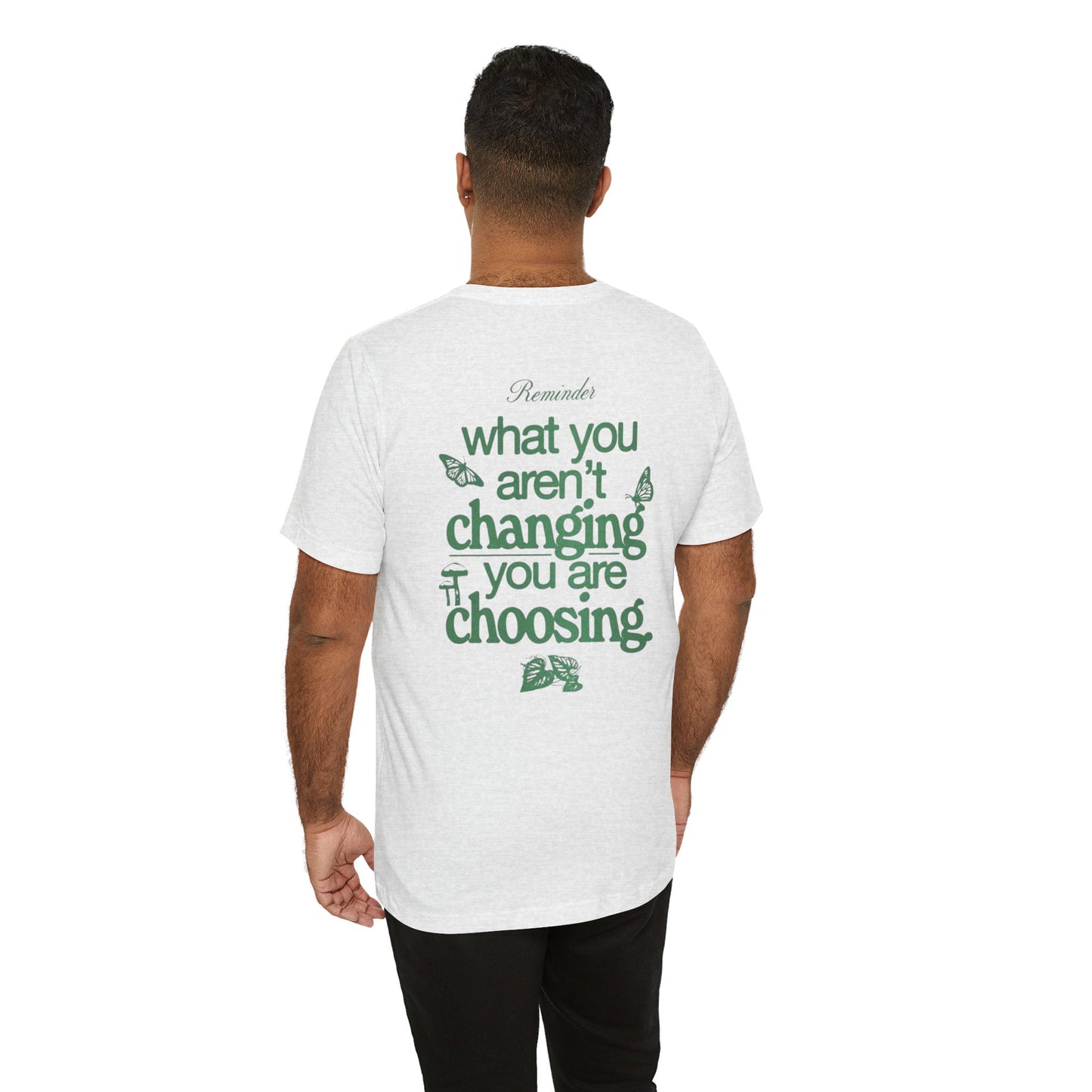 Inspirational Unisex Jersey Tee - "Reminder: What You Aren't Changing, You Are Choosing" - Its Fine, I Am Fine