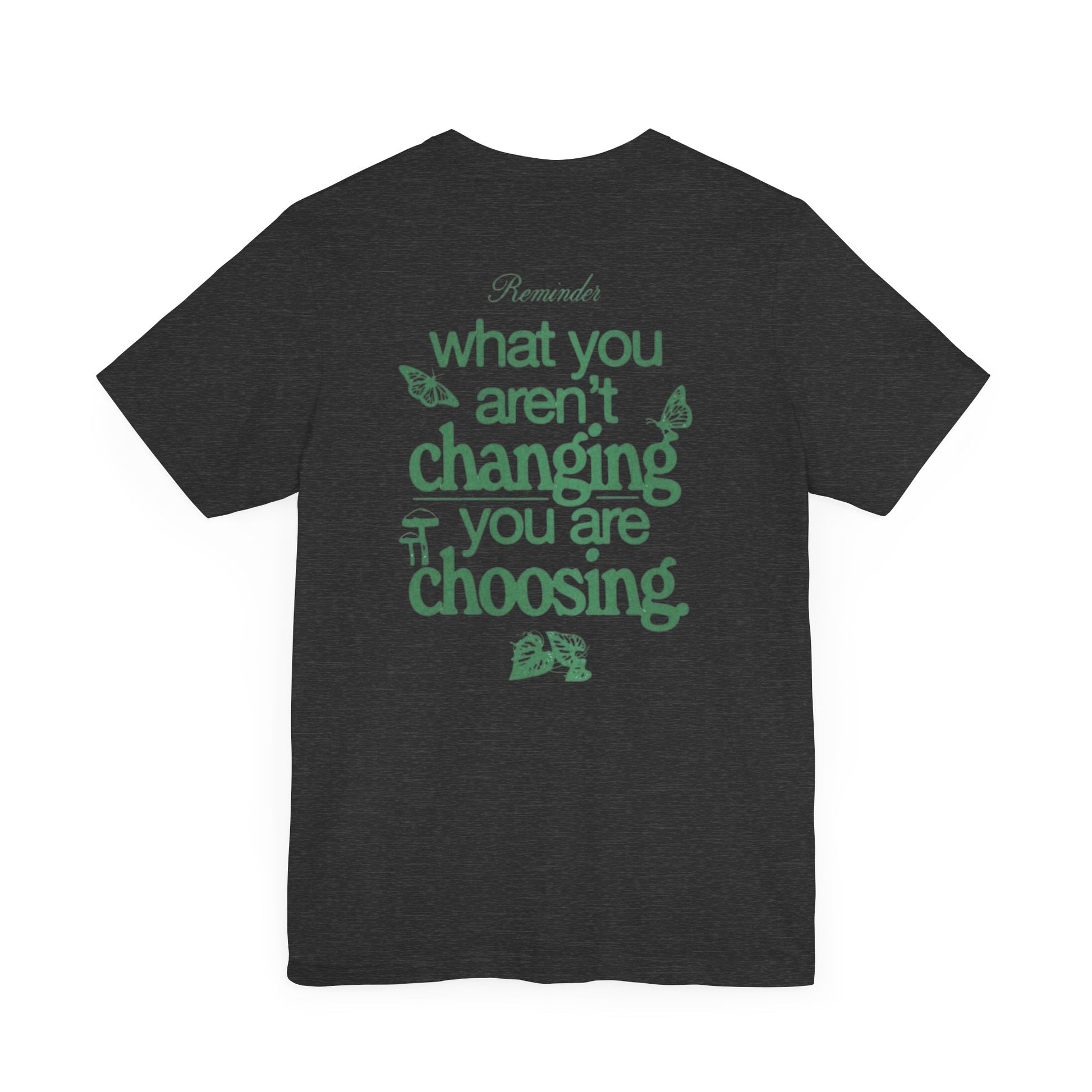 Inspirational Unisex Jersey Tee - "Reminder: What You Aren't Changing, You Are Choosing" - Its Fine, I Am Fine
