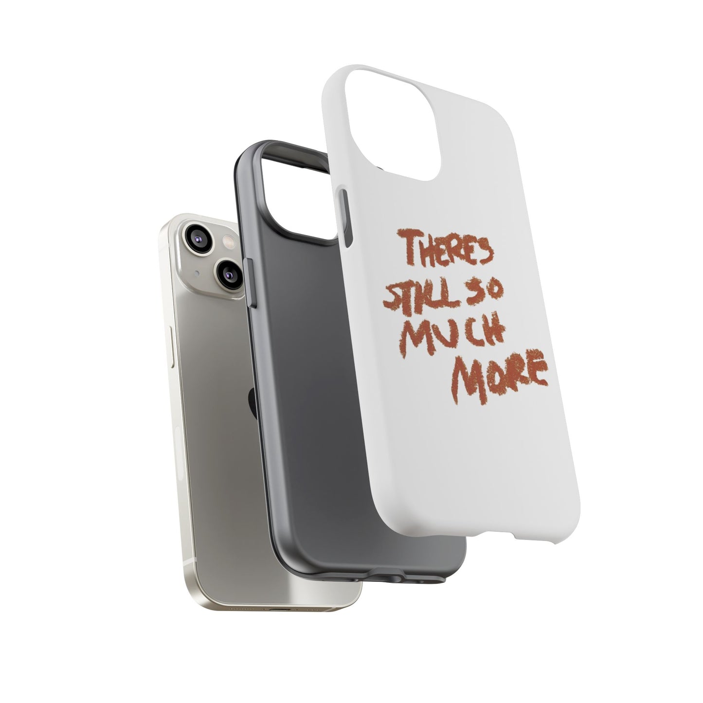 Embrace the Journey: 'There's Still So Much More' Inspiring Phone Case