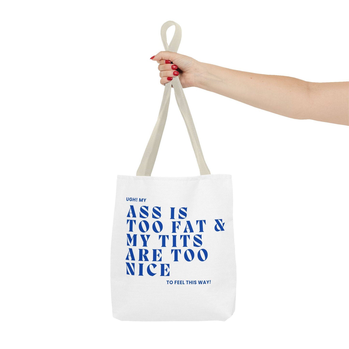 Funny Quote Tote Bag - UGH! My ASS is Too Fat & My TITS are Too Nice - Perfect for Gym, Beach, Shopping, Birthday Gift, Humorous Bag - Its Fine, I Am Fine