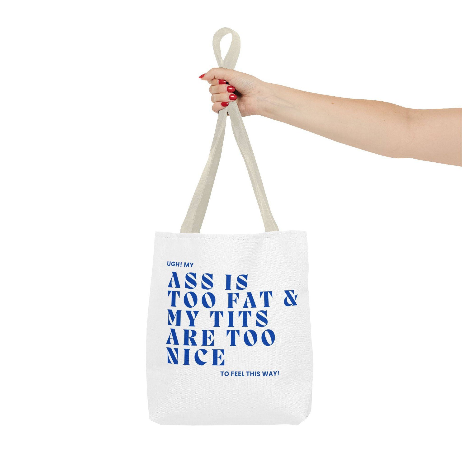 Funny Quote Tote Bag - UGH! My ASS is Too Fat & My TITS are Too Nice - Perfect for Gym, Beach, Shopping, Birthday Gift, Humorous Bag - Its Fine, I Am Fine