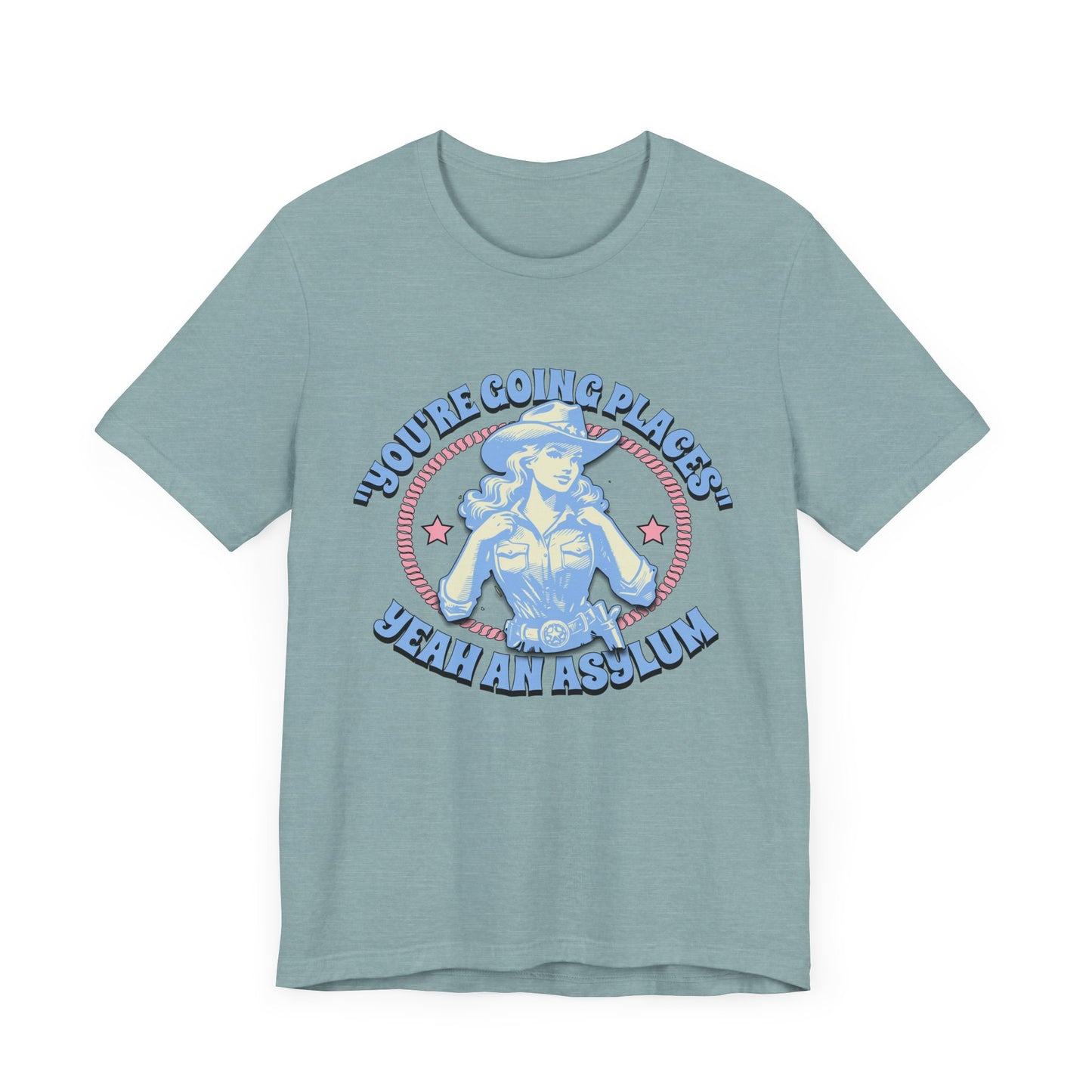 Cowgirl Sarcasm - You're Going Places Tee Unisex Jersey Short Sleeve Tee - Its Fine, I Am Fine