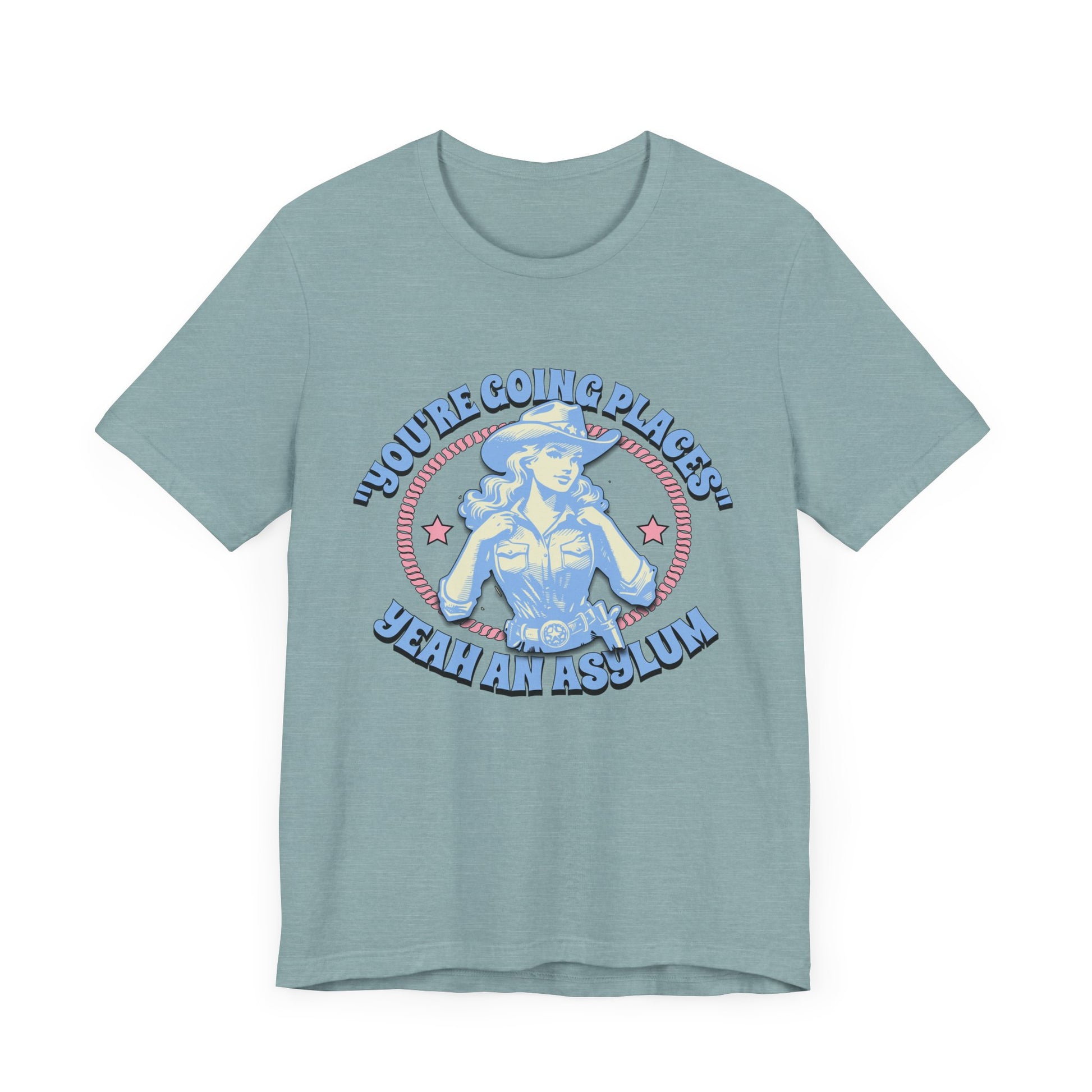 Cowgirl Sarcasm - You're Going Places Tee Unisex Jersey Short Sleeve Tee - Its Fine, I Am Fine
