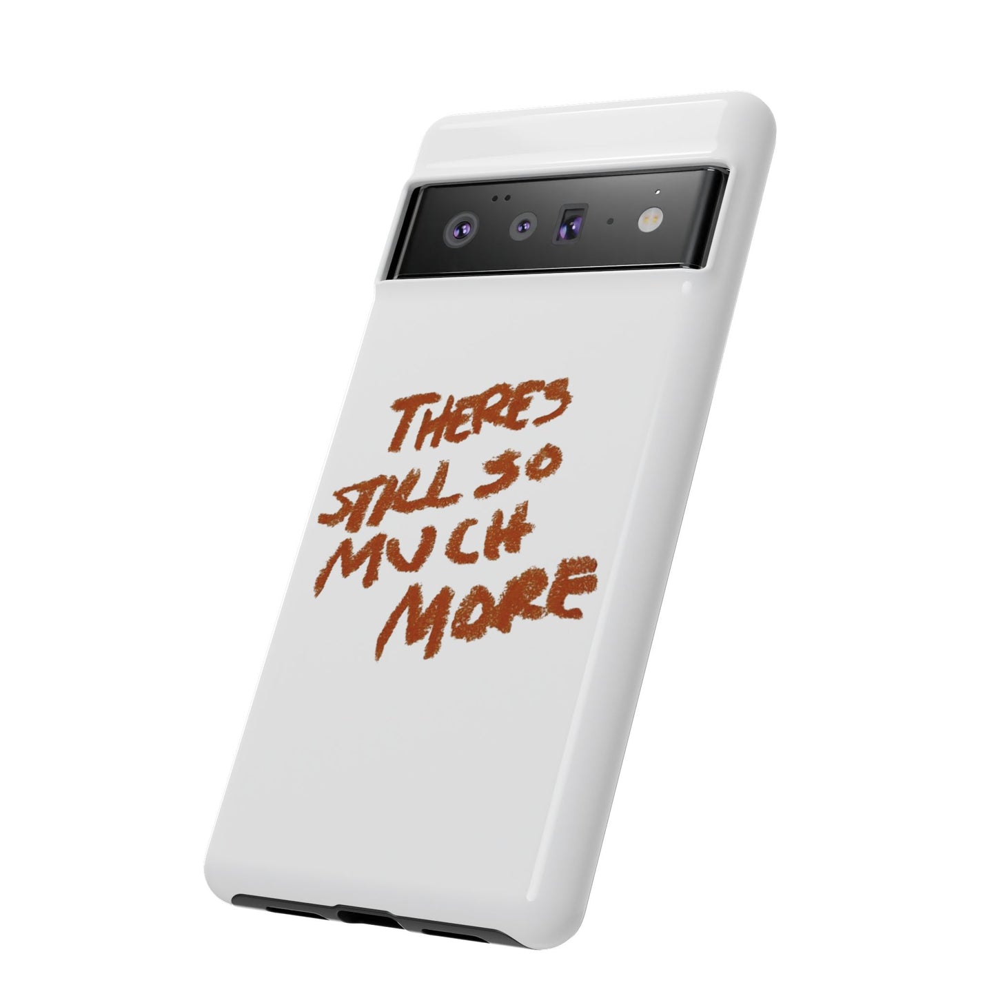 Embrace the Journey: 'There's Still So Much More' Inspiring Phone Case
