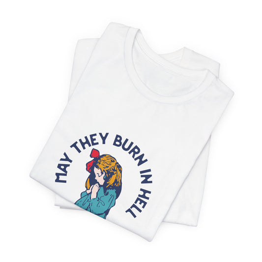Funny Unisex Short Sleeve Tee - 'May They Burn In Hell' - Perfect for Halloween or Casual Wear - Its Fine, I Am Fine