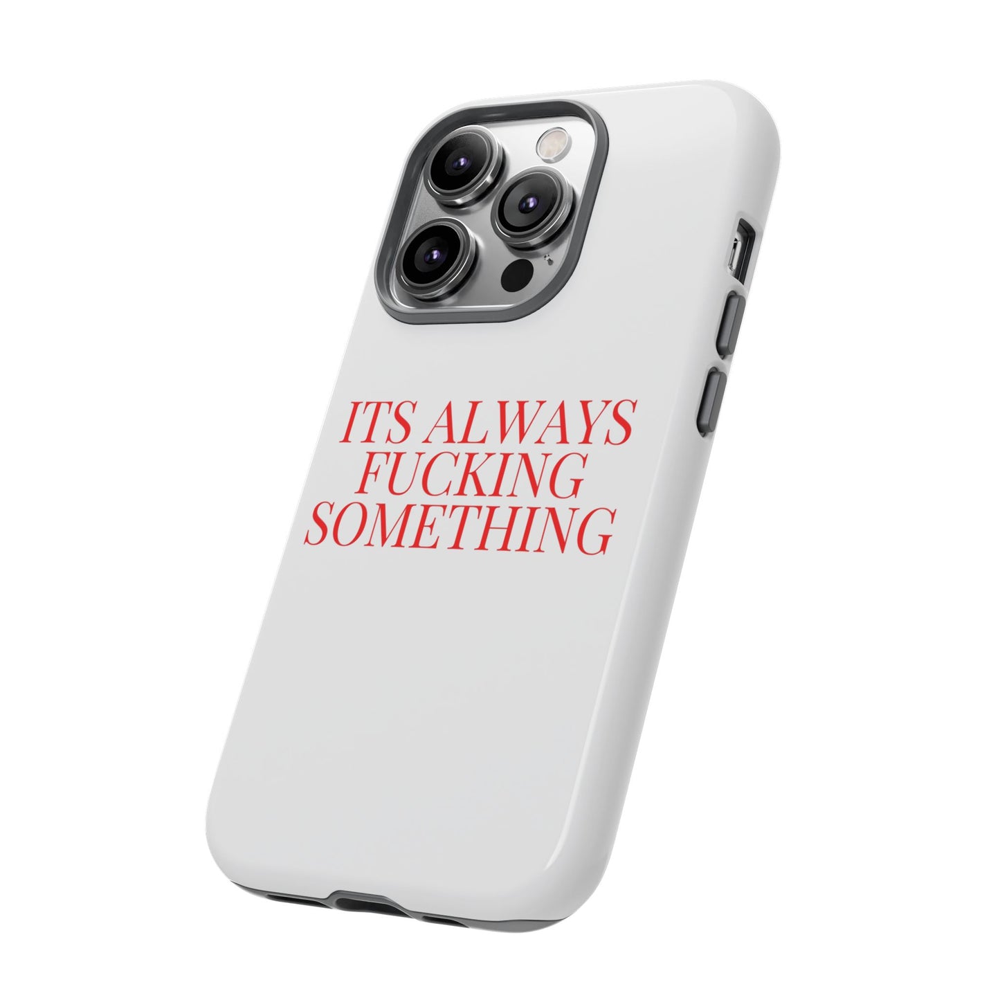 Its Always Something Tough Cases