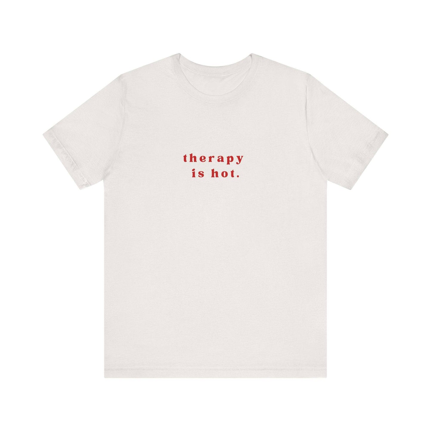 Therapy is Hot Unisex Tee, Mental Health Awareness Shirt, Self-Care Apparel, Funny Casual Wear Gift, Unisex Jersey Short Sleeve Tee - Its Fine, I Am Fine