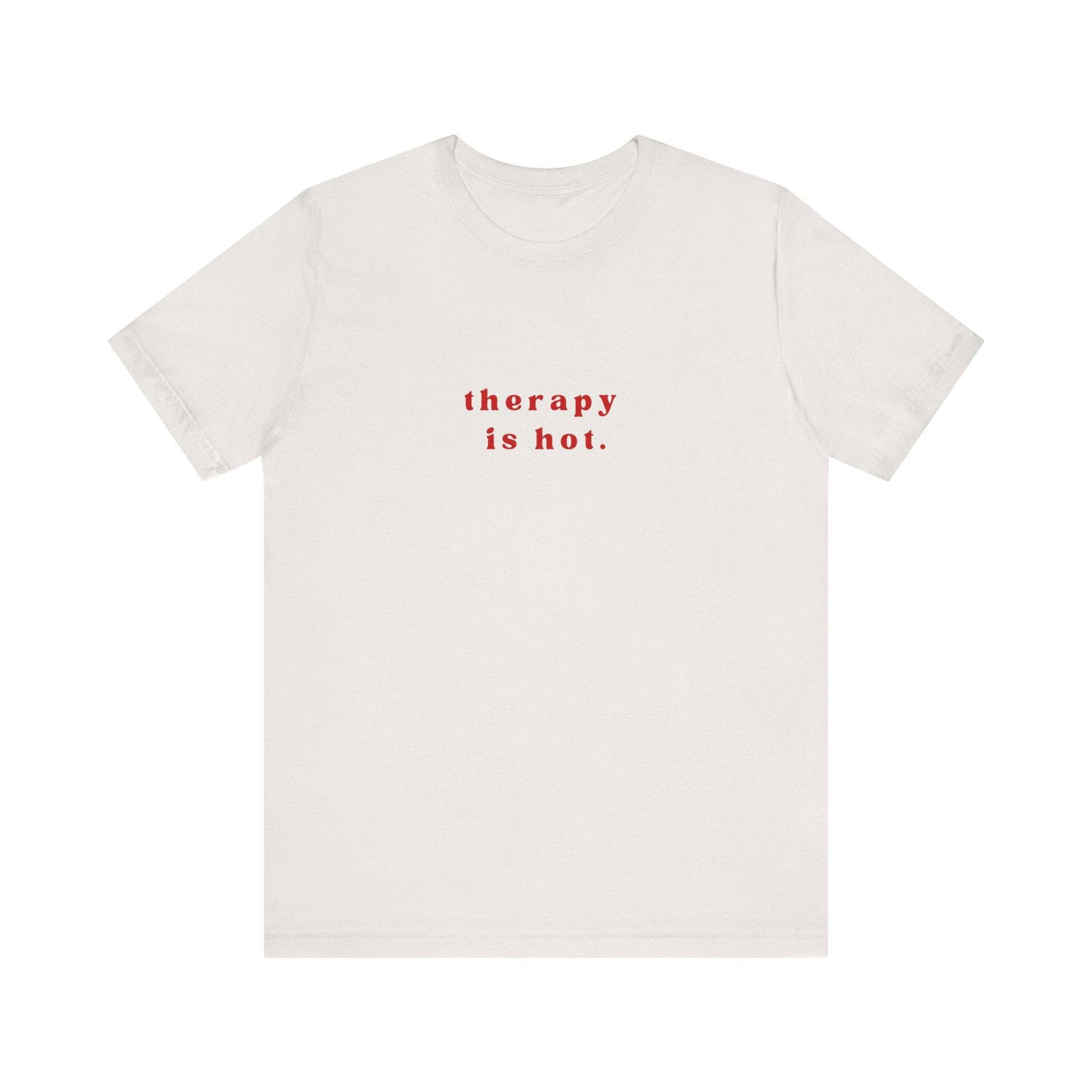 Therapy is Hot Unisex Tee, Mental Health Awareness Shirt, Self-Care Apparel, Funny Casual Wear Gift, Unisex Jersey Short Sleeve Tee - Its Fine, I Am Fine