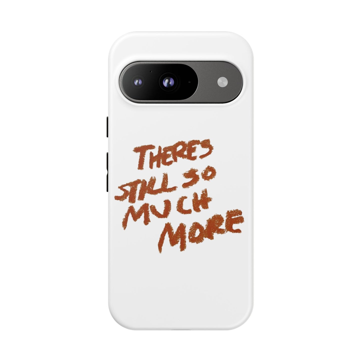 Embrace the Journey: 'There's Still So Much More' Inspiring Phone Case
