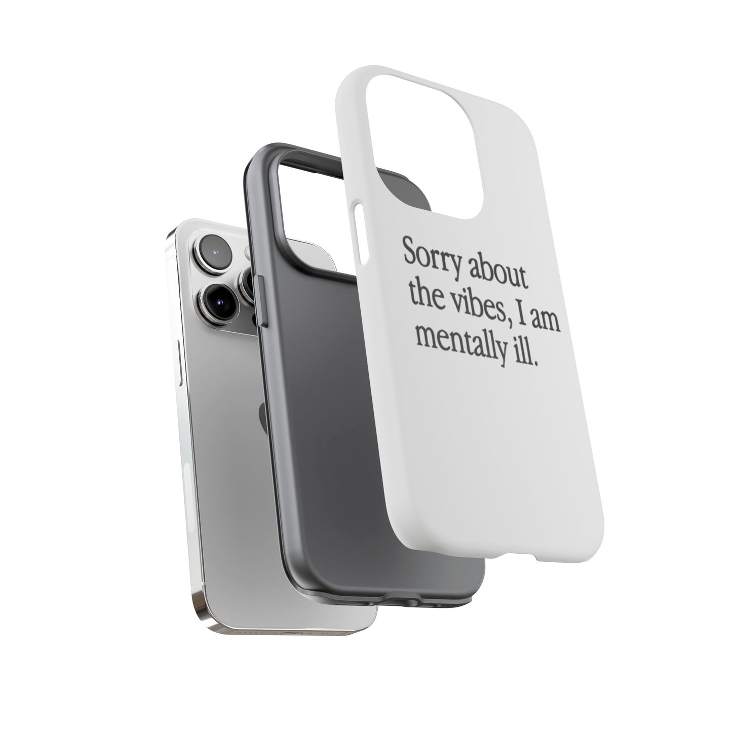 Sorry About The Vibes Mental Health Phone Case, I Am Mentally Ill, Funny Gift, Self-Care Accessory, Anxiety Support, Smartphone Cover