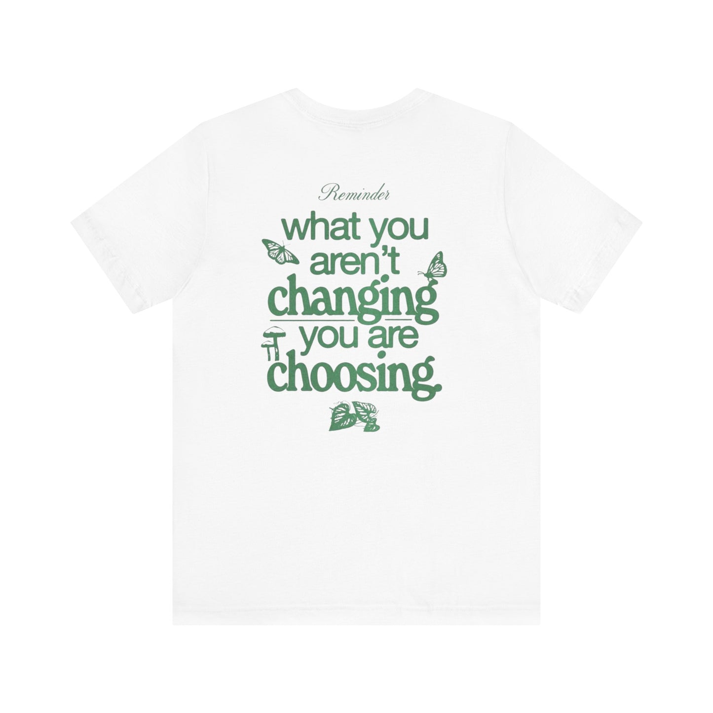 Inspirational Unisex Jersey Tee - "Reminder: What You Aren't Changing, You Are Choosing"