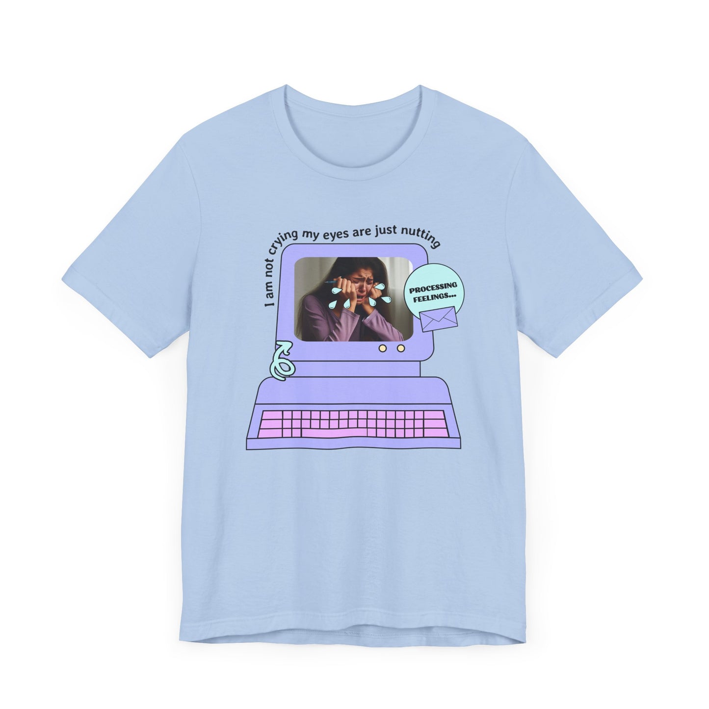 Funny Computer Graphic Tee - "I'm Not Crying, My Eyes Are Just Nutting"