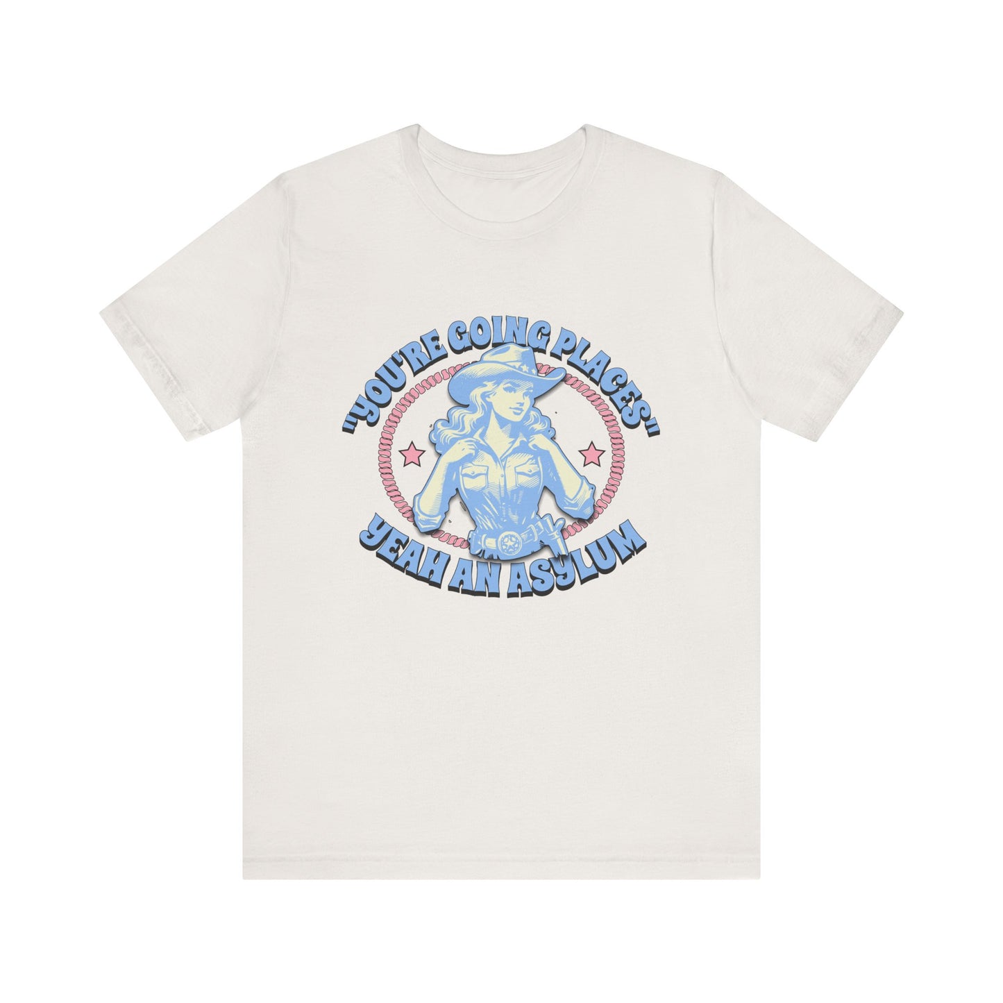 Cowgirl Sarcasm - You're Going Places Tee Unisex Jersey Short Sleeve Tee