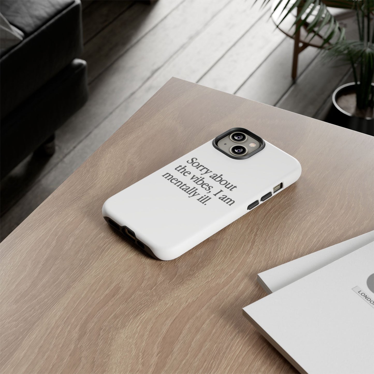 Sorry About The Vibes Mental Health Phone Case, I Am Mentally Ill, Funny Gift, Self-Care Accessory, Anxiety Support, Smartphone Cover