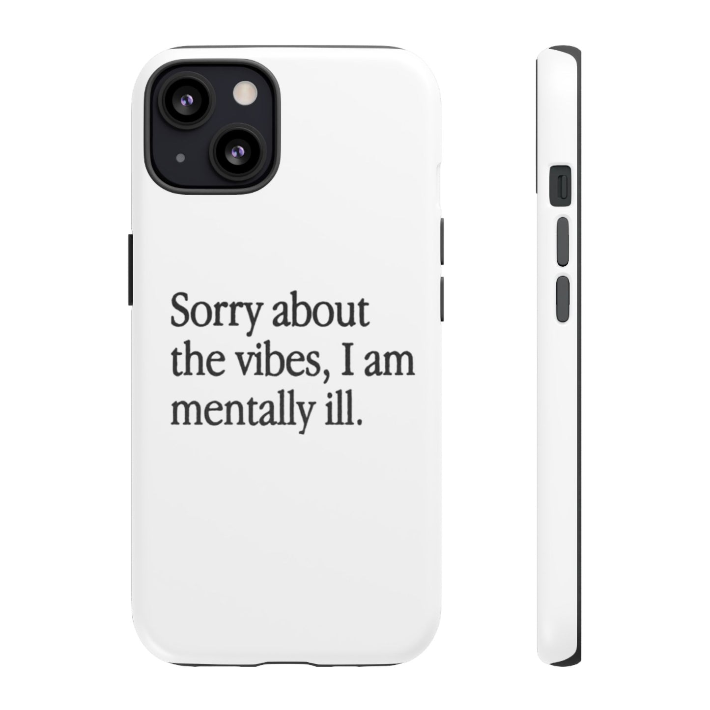 Sorry About The Vibes Mental Health Phone Case, I Am Mentally Ill, Funny Gift, Self-Care Accessory, Anxiety Support, Smartphone Cover