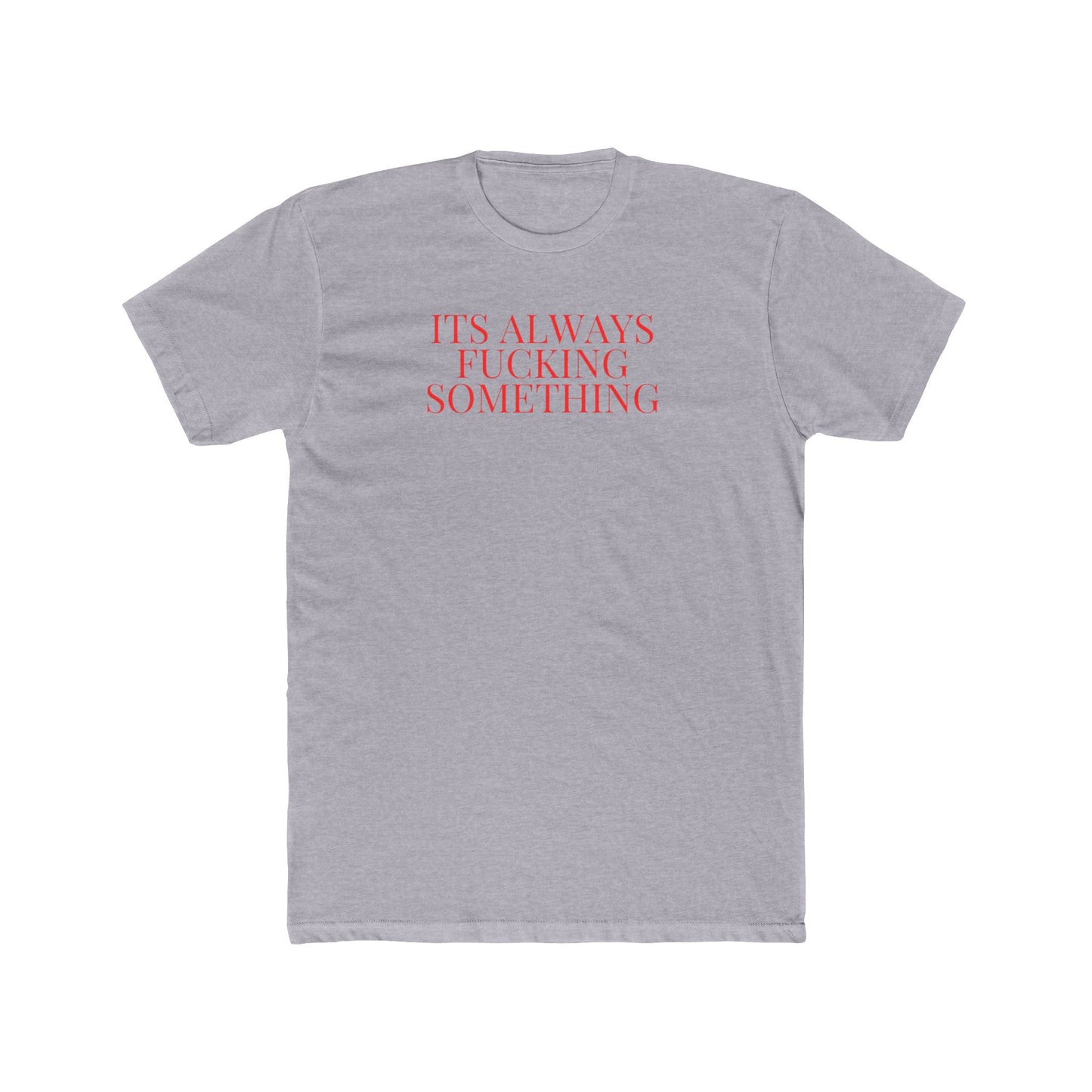 Its Always Something Unisex Cotton Crew Tee