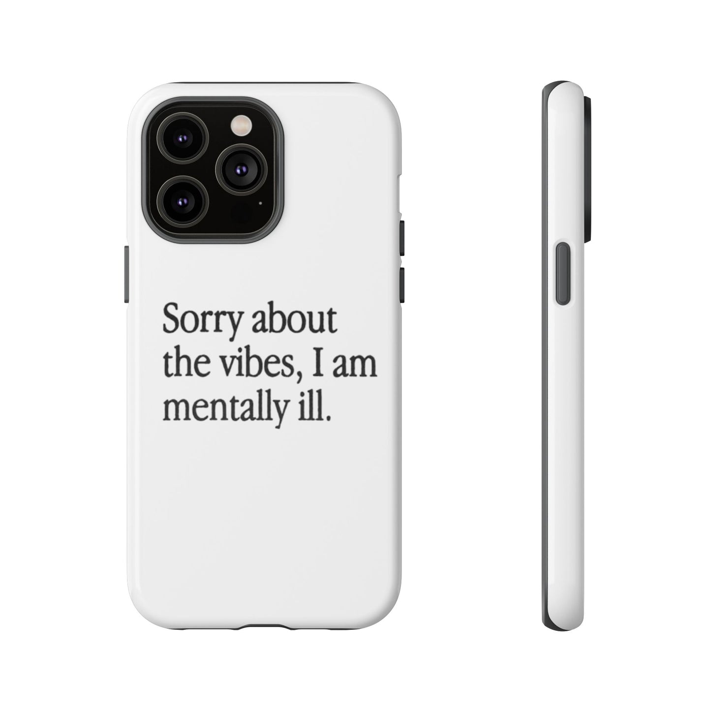 Sorry About The Vibes Mental Health Phone Case, I Am Mentally Ill, Funny Gift, Self-Care Accessory, Anxiety Support, Smartphone Cover