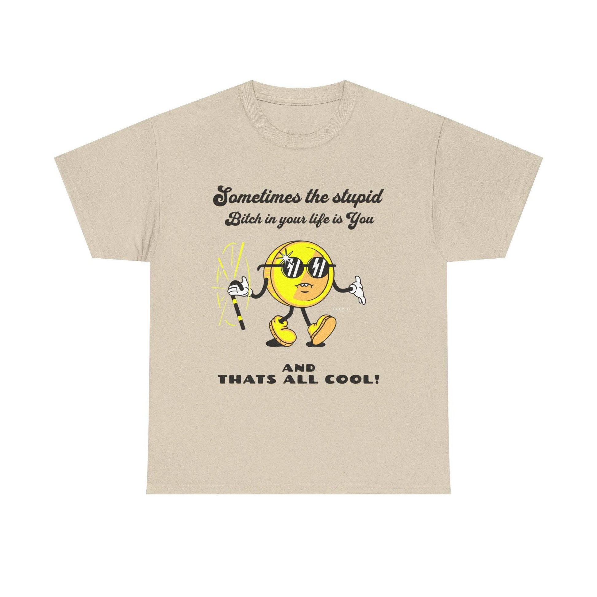 Stupid Bitch Tee - Its Fine, I Am Fine