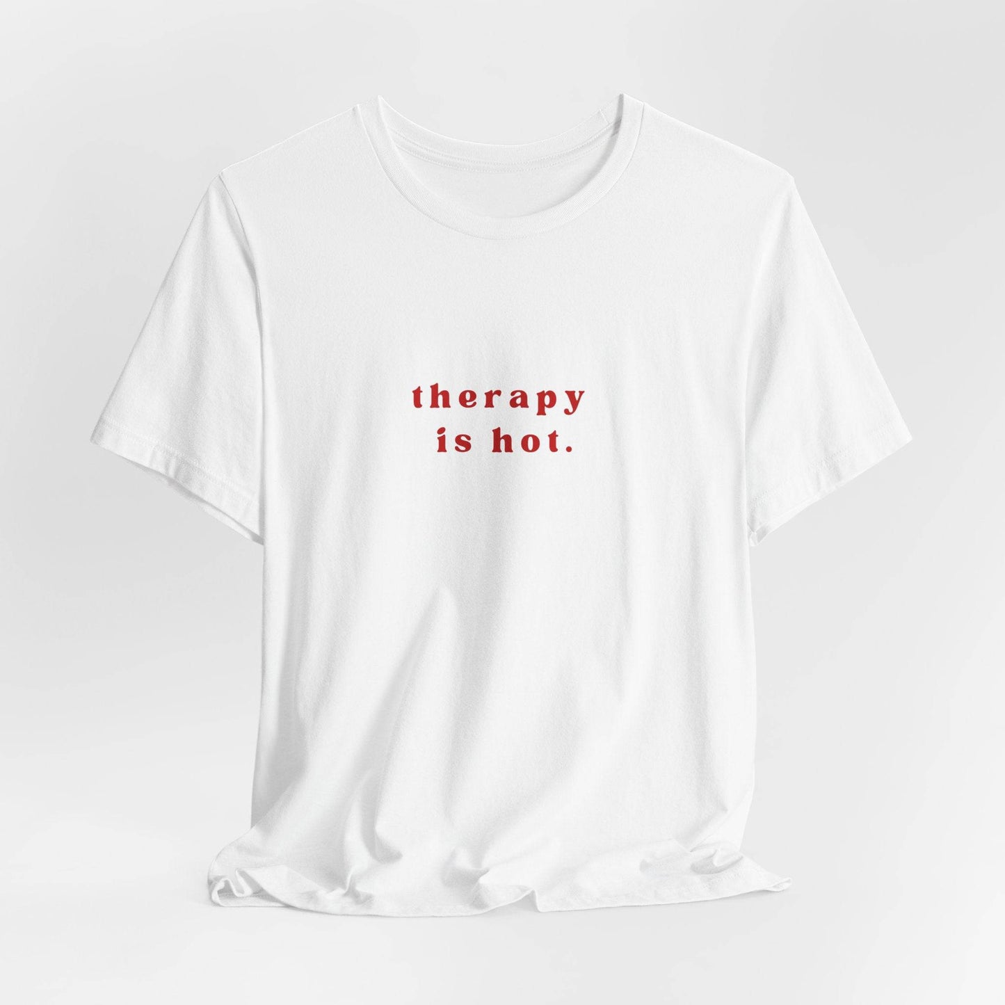 Therapy is Hot Unisex Tee, Mental Health Awareness Shirt, Self-Care Apparel, Funny Casual Wear Gift, Unisex Jersey Short Sleeve Tee - Its Fine, I Am Fine