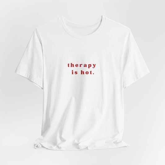 Therapy is Hot Unisex Tee, Mental Health Awareness Shirt, Self-Care Apparel, Funny Casual Wear Gift, Unisex Jersey Short Sleeve Tee - Its Fine, I Am Fine
